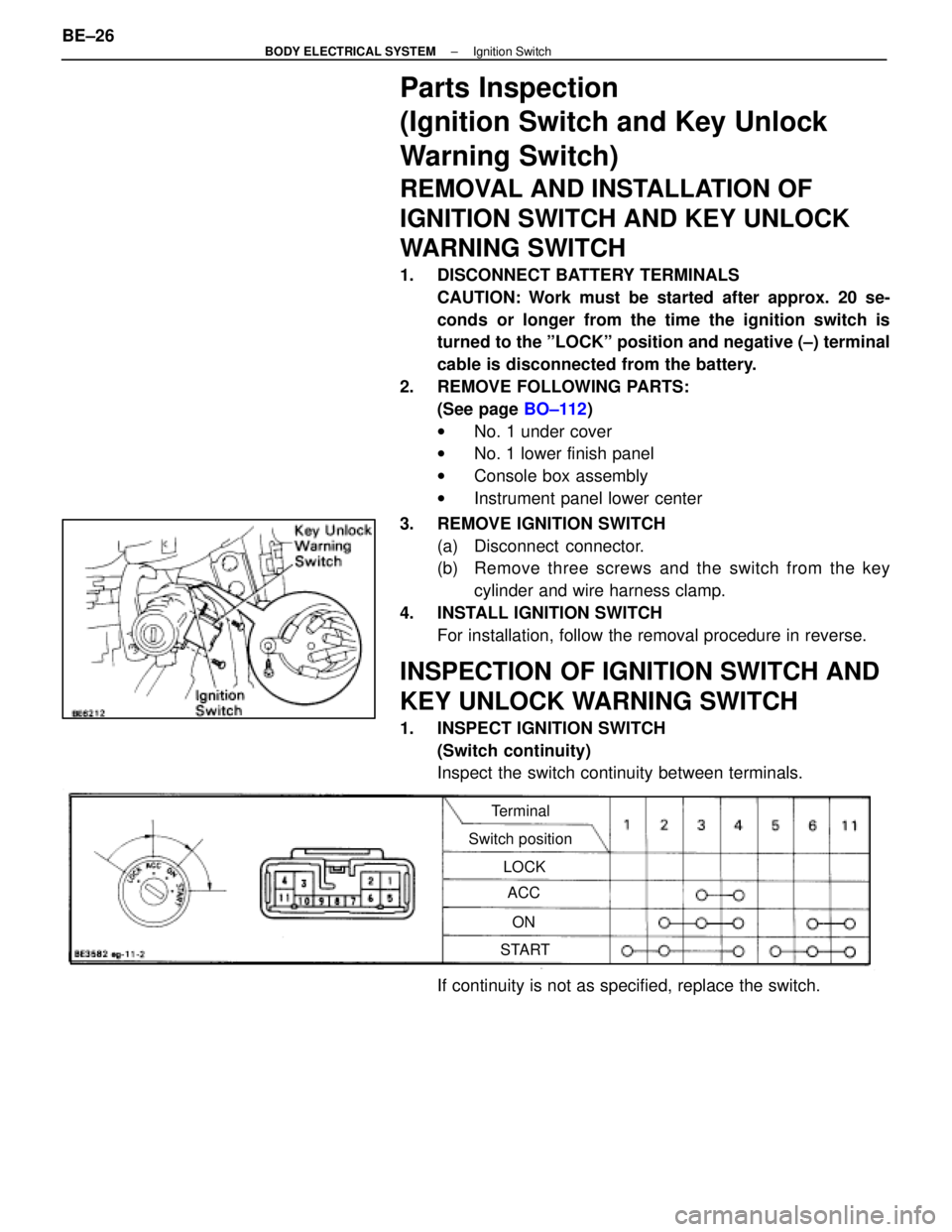 LEXUS SC400 1991  Service Repair Manual 
Parts Inspection
(Ignition Switch and Key Unlock
Warning Switch)
REMOVAL AND INSTALLATION OF
IGNITION SWITCH AND KEY UNLOCK
WARNING SWITCH
1. DISCONNECT BATTERY TERMINALSCAUTION: Work must be started