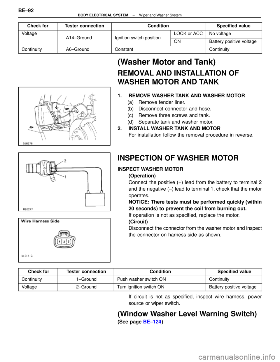 LEXUS SC400 1991  Service Repair Manual 
Check forTester connectionConditionSpecified value
VoltageA14±GroundIgnition switchpositionLOCK or ACCNo voltageA14±GroundIgnition switch positionONBattery positive voltage
ContinuityA6±GroundCons