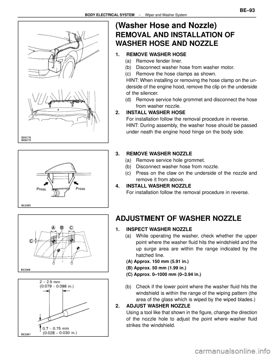 LEXUS SC400 1991  Service Repair Manual 
(Washer Hose and Nozzle)
REMOVAL AND INSTALLATION OF
WASHER HOSE AND NOZZLE
1. REMOVE WASHER HOSE(a)  Remove fender liner.
(b)  Disconnect washer hose from washer motor.
(c)  Remove the hose clamps a