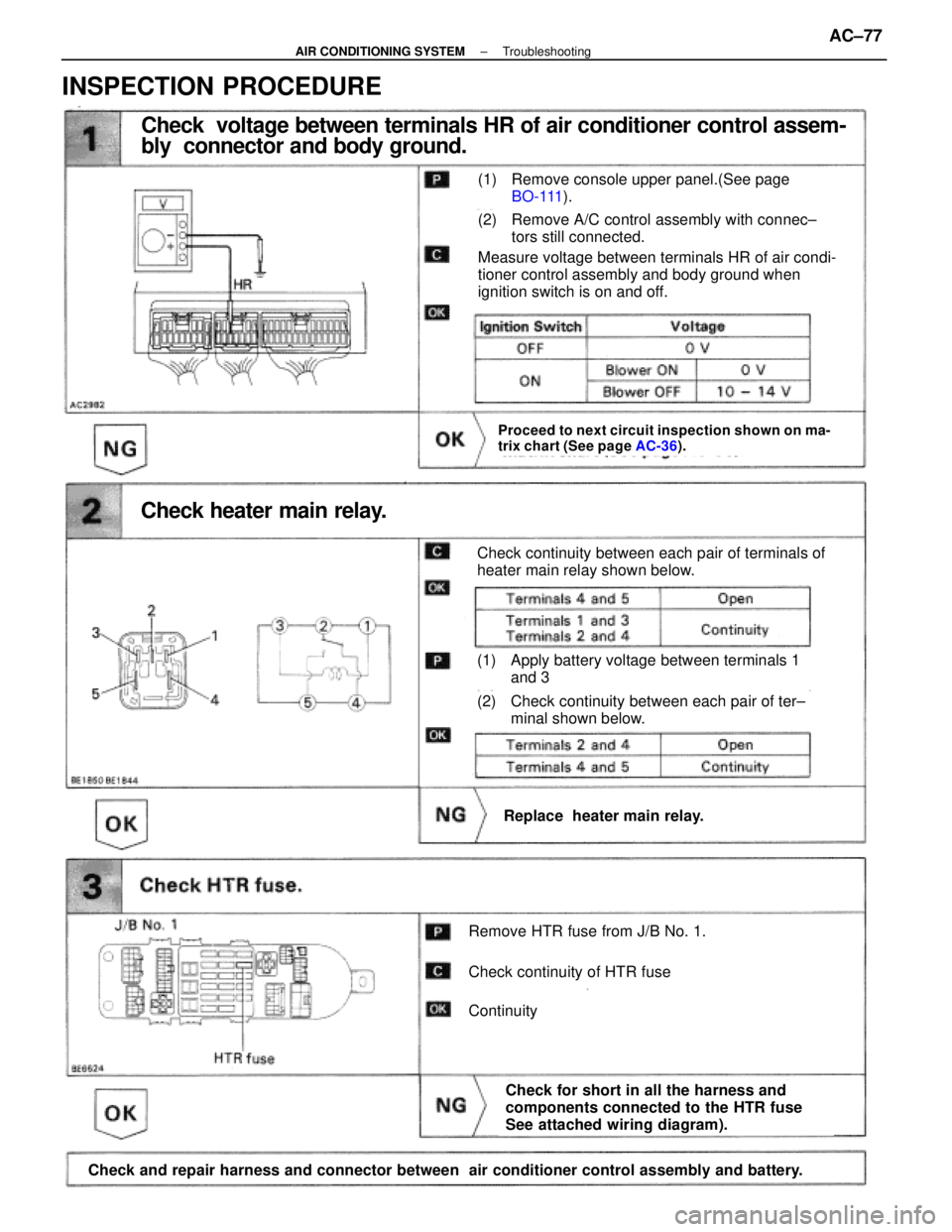 LEXUS SC300 1991 Service Repair Manual
Check voltage between terminals HR of air conditioner control assem-
bly connector and body ground.
(1) Remove console upper panel.(See page BO-111 ).
(2) Remove A/C control assembly with connec±
LEXUS SC300 1991 Service Repair Manual
Check voltage between terminals HR of air conditioner control assem-
bly connector and body ground.
(1) Remove console upper panel.(See page BO-111 ).
(2) Remove A/C control assembly with connec±