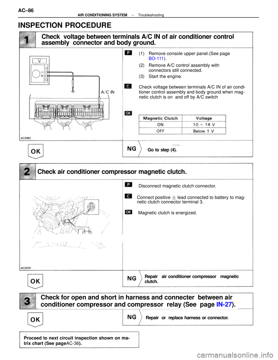 LEXUS SC300 1991 Service Repair Manual
Check voltage between terminals A/C IN of air conditioner control
assembly connector and body ground.
(1) Remove console upper panel.(See pageBO-111 ).
(2) Remove A/C control assembly with
connecto LEXUS SC300 1991 Service Repair Manual
Check voltage between terminals A/C IN of air conditioner control
assembly connector and body ground.
(1) Remove console upper panel.(See pageBO-111 ).
(2) Remove A/C control assembly with
connecto