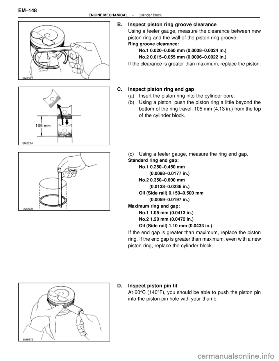 LEXUS SC300 1991 Service Repair Manual
B. Inspect piston ring groove clearanceUsing a feeler gauge, measure the clearance between new
piston ring and the wall of the piston ring groove.
Ring groove clearance:
No.1 0.020±0.060 mm (0.0008 LEXUS SC300 1991 Service Repair Manual
B. Inspect piston ring groove clearanceUsing a feeler gauge, measure the clearance between new
piston ring and the wall of the piston ring groove.
Ring groove clearance:
No.1 0.020±0.060 mm (0.0008