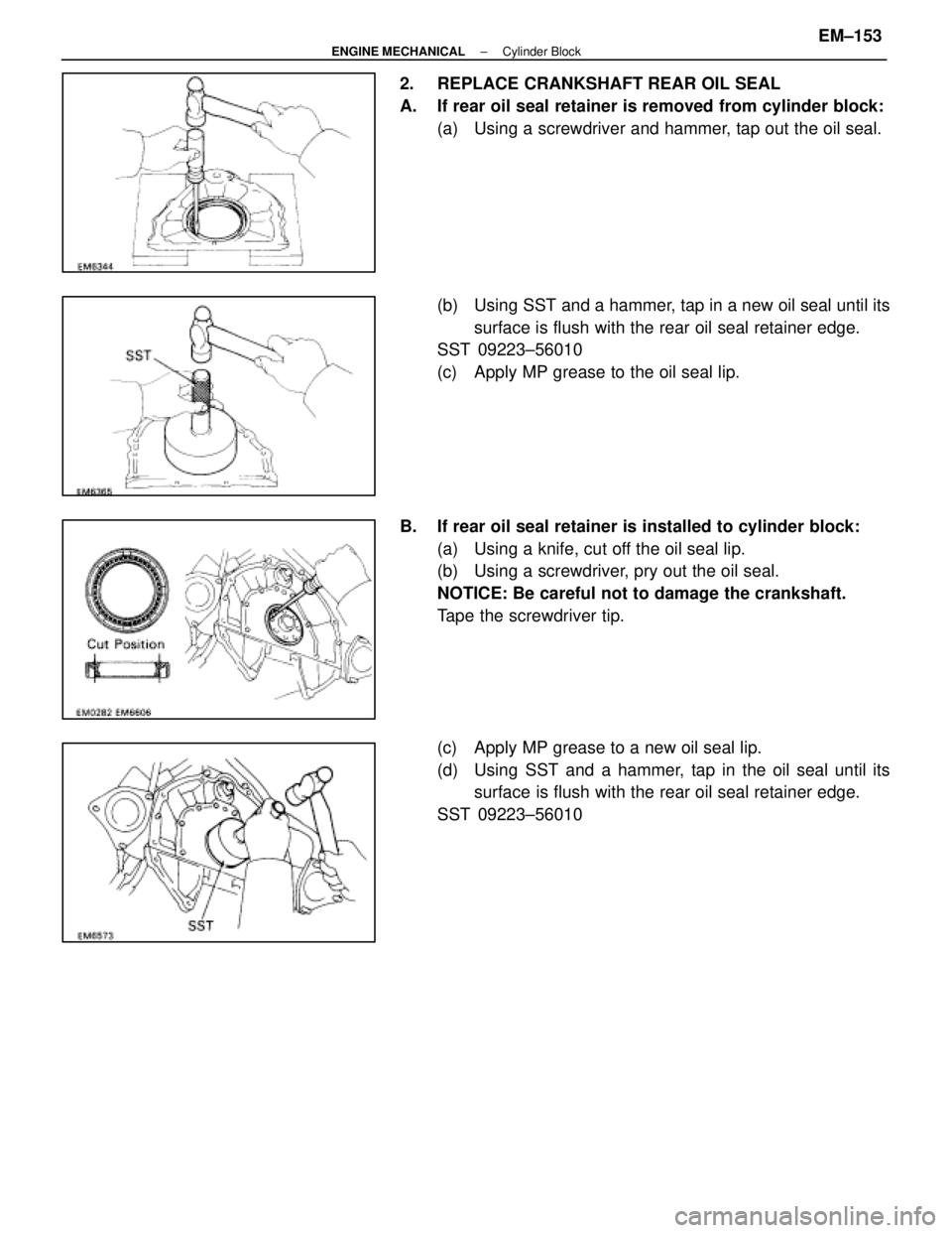 LEXUS SC300 1991  Service Repair Manual 
2.  REPLACE CRANKSHAFT REAR OIL SEAL
A. If rear oil seal retainer is removed from cylinder block:(a)  Using a screwdriver and hammer, tap out the oil seal.
(b)  Using SST and a hammer, tap in a new o