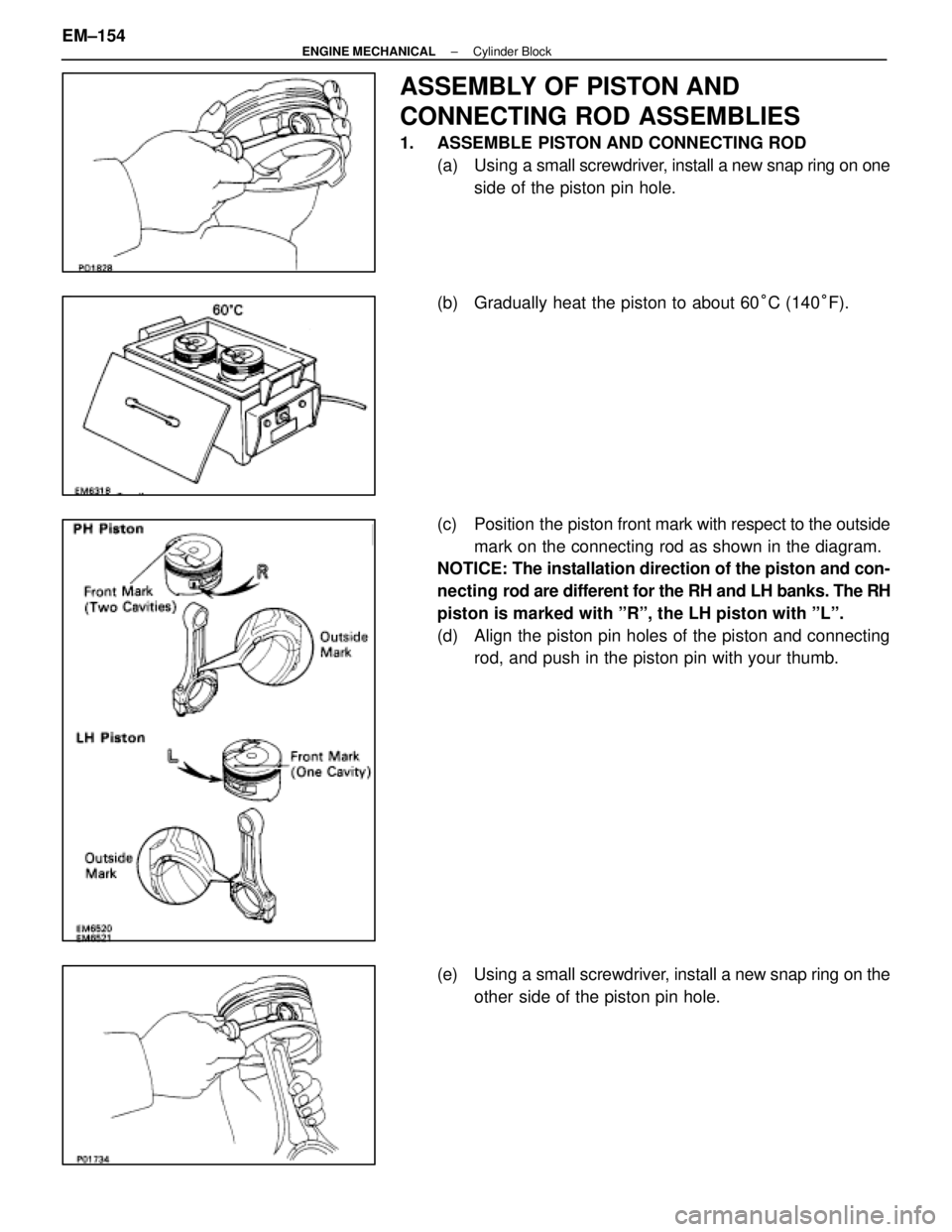 LEXUS SC300 1991  Service Repair Manual 
ASSEMBLY OF PISTON AND
CONNECTING ROD ASSEMBLIES
1.  ASSEMBLE PISTON AND CONNECTING ROD(a) Using a  small screwdriver, install a new snap ring on one
side of the piston pin hole.
(b)  Gradually heat 