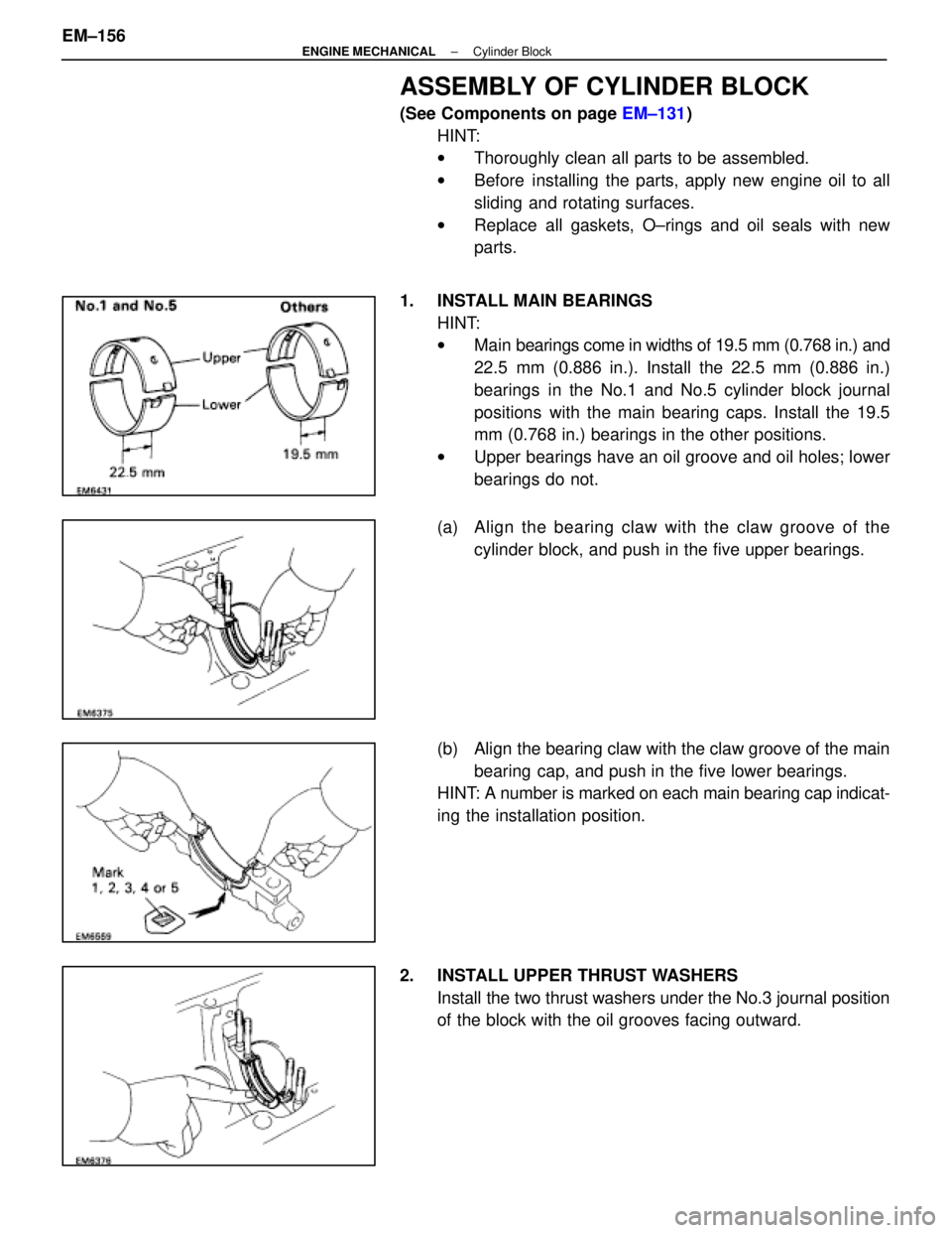 LEXUS SC300 1991  Service Repair Manual 
ASSEMBLY OF CYLINDER BLOCK
(See Components on page EM±131)
HINT:
w Thoroughly clean all parts to be assembled.
w Before installing the parts, apply new engine oil to all
sliding and rotating surface