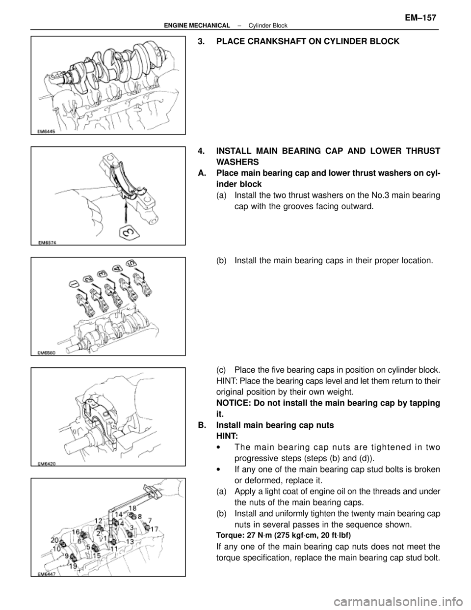 LEXUS SC300 1991  Service Repair Manual 
3.  PLACE CRANKSHAFT ON CYLINDER BLOCK
4.  INSTALL MAIN BEARING CAP AND LOWER THRUSTWASHERS
A. Place main  bearing cap and lower thrust washers on cyl-
inder block
(a)  Install the two thrust washers