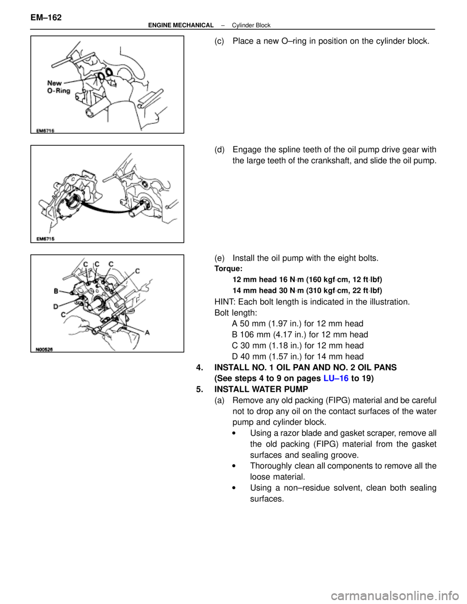 LEXUS SC300 1991  Service Repair Manual 
(c)  Place a new O±ring in position on the cylinder block.
(d)  Engage  the spline teeth of the oil pump drive gear withthe large teeth of the crankshaft, and slide the oil pump.
(e)  Install the oi
