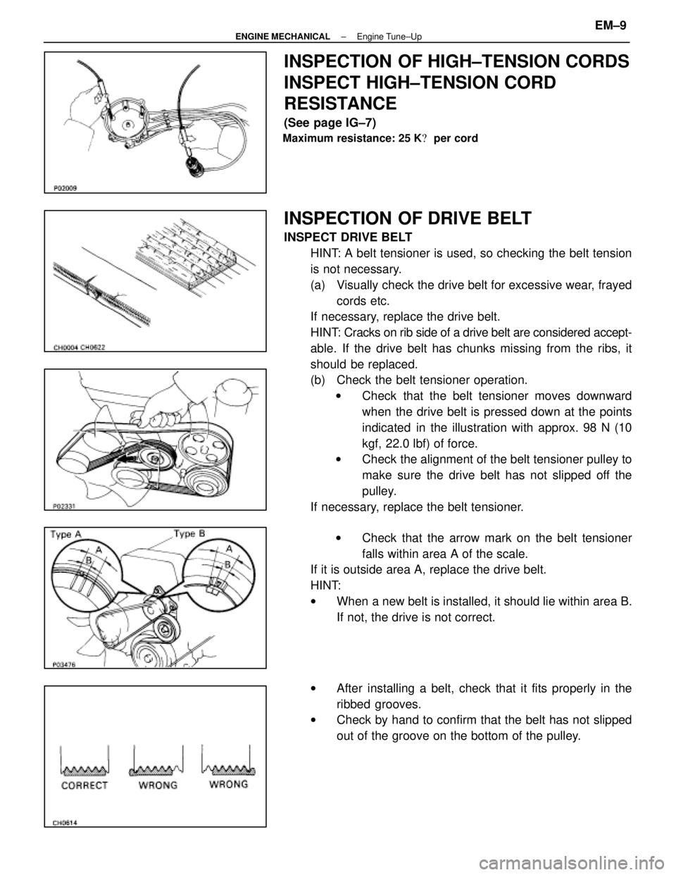 LEXUS SC300 1991 Service Repair Manual
INSPECTION OF HIGH±TENSION CORDS
INSPECT HIGH±TENSION CORD
RESISTANCE
(See page IG±7)
Maximum resistance: 25 K per cord
INSPECTION OF DRIVE BELT
INSPECT DRIVE BELT
HINT: A belt tensioner is used, LEXUS SC300 1991 Service Repair Manual
INSPECTION OF HIGH±TENSION CORDS
INSPECT HIGH±TENSION CORD
RESISTANCE
(See page IG±7)
Maximum resistance: 25 K per cord
INSPECTION OF DRIVE BELT
INSPECT DRIVE BELT
HINT: A belt tensioner is used,