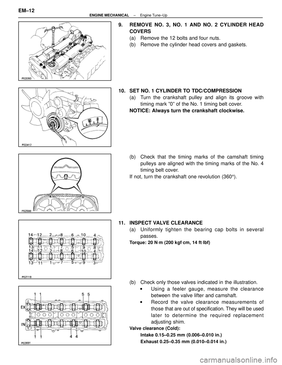LEXUS SC300 1991 Service Repair Manual
9. REMOVE NO. 3, NO. 1 AND NO. 2 CYLINDER HEADCOVERS
(a) Remove the 12 bolts and four nuts.
(b) Remove the cylinder head covers and gaskets.
10. SET NO. 1 CYLINDER TO TDC/COMPRESSION (a) Turn th LEXUS SC300 1991 Service Repair Manual
9. REMOVE NO. 3, NO. 1 AND NO. 2 CYLINDER HEADCOVERS
(a) Remove the 12 bolts and four nuts.
(b) Remove the cylinder head covers and gaskets.
10. SET NO. 1 CYLINDER TO TDC/COMPRESSION (a) Turn th