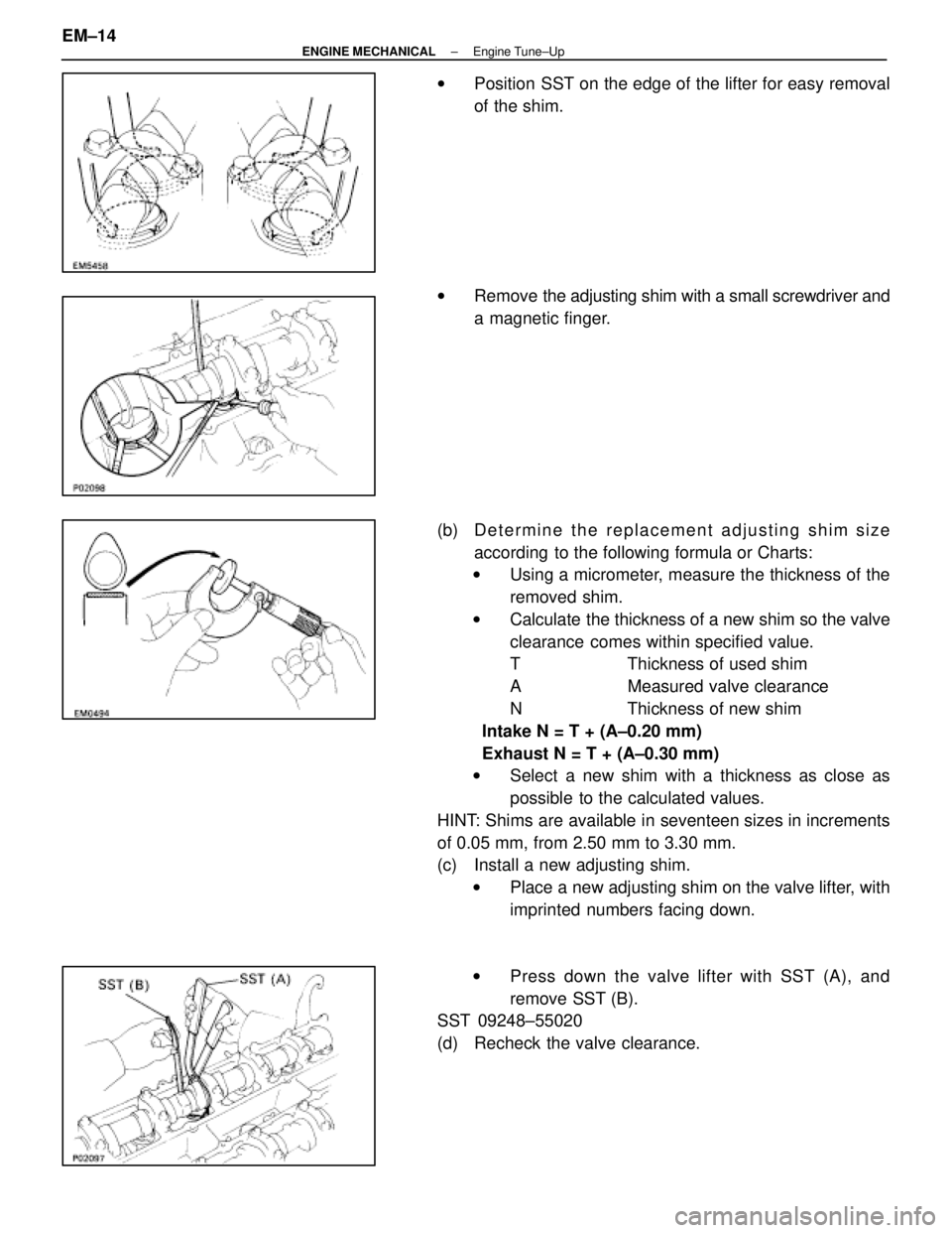 LEXUS SC300 1991 Service Repair Manual
wPosition SST on the edge of the lifter for easy removal
of the shim.
w Remove the adjusting shim with a small screwdriver and
a magnetic finger.
(b) D e t e r m i n e t h e r e p l a c e m e n t a d LEXUS SC300 1991 Service Repair Manual
wPosition SST on the edge of the lifter for easy removal
of the shim.
w Remove the adjusting shim with a small screwdriver and
a magnetic finger.
(b) D e t e r m i n e t h e r e p l a c e m e n t a d