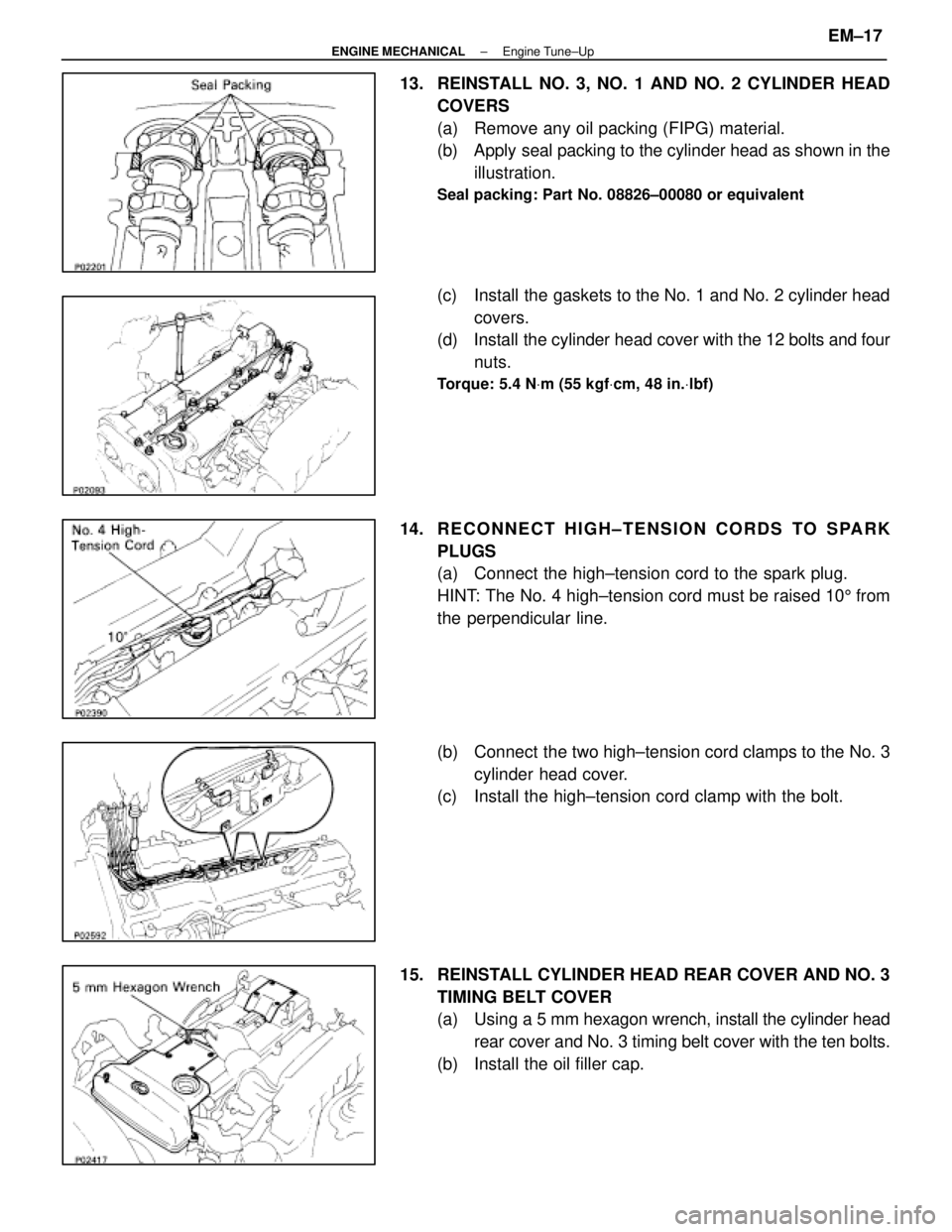 LEXUS SC300 1991 Service Repair Manual
13. REINSTALL NO. 3, NO. 1 AND NO. 2 CYLINDER HEADCOVERS
(a) Remove any oil packing (FIPG) material.
(b) Apply seal packing to the cylinder head as shown in theillustration.
Seal packing: Part No. LEXUS SC300 1991 Service Repair Manual
13. REINSTALL NO. 3, NO. 1 AND NO. 2 CYLINDER HEADCOVERS
(a) Remove any oil packing (FIPG) material.
(b) Apply seal packing to the cylinder head as shown in theillustration.
Seal packing: Part No.