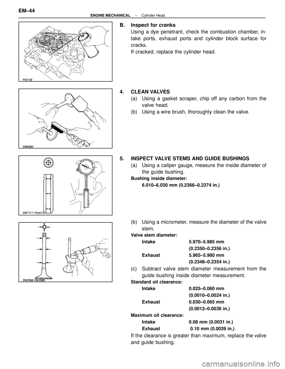 LEXUS SC300 1991 Service Repair Manual
B. Inspect for cranksUsing a dye penetrant, check the combustion chamber, in-
take ports, exhaust ports and cylinder block surface for
cracks.
If cracked, replace the cylinder head.
4. CLEAN VALVES ( LEXUS SC300 1991 Service Repair Manual
B. Inspect for cranksUsing a dye penetrant, check the combustion chamber, in-
take ports, exhaust ports and cylinder block surface for
cracks.
If cracked, replace the cylinder head.
4. CLEAN VALVES (