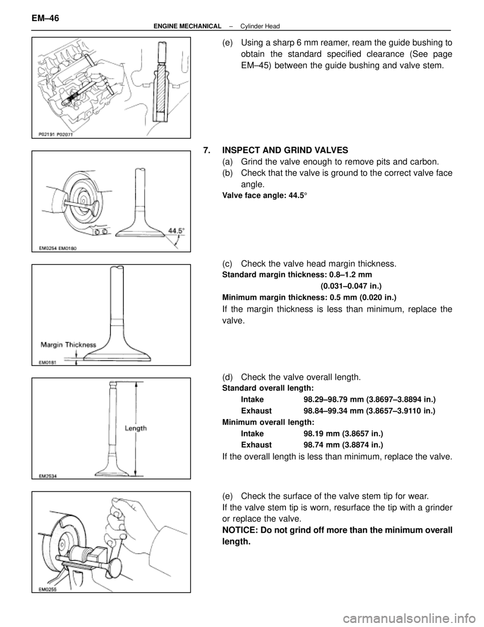 LEXUS SC300 1991 Service Repair Manual
(e) Using a sharp 6 mm reamer, ream the guide bushing toobtain the standard specified clearance (See page
EM±45) between the guide bushing and valve stem.
7. INSPECT AND GRIND VALVES (a) Grind th LEXUS SC300 1991 Service Repair Manual
(e) Using a sharp 6 mm reamer, ream the guide bushing toobtain the standard specified clearance (See page
EM±45) between the guide bushing and valve stem.
7. INSPECT AND GRIND VALVES (a) Grind th