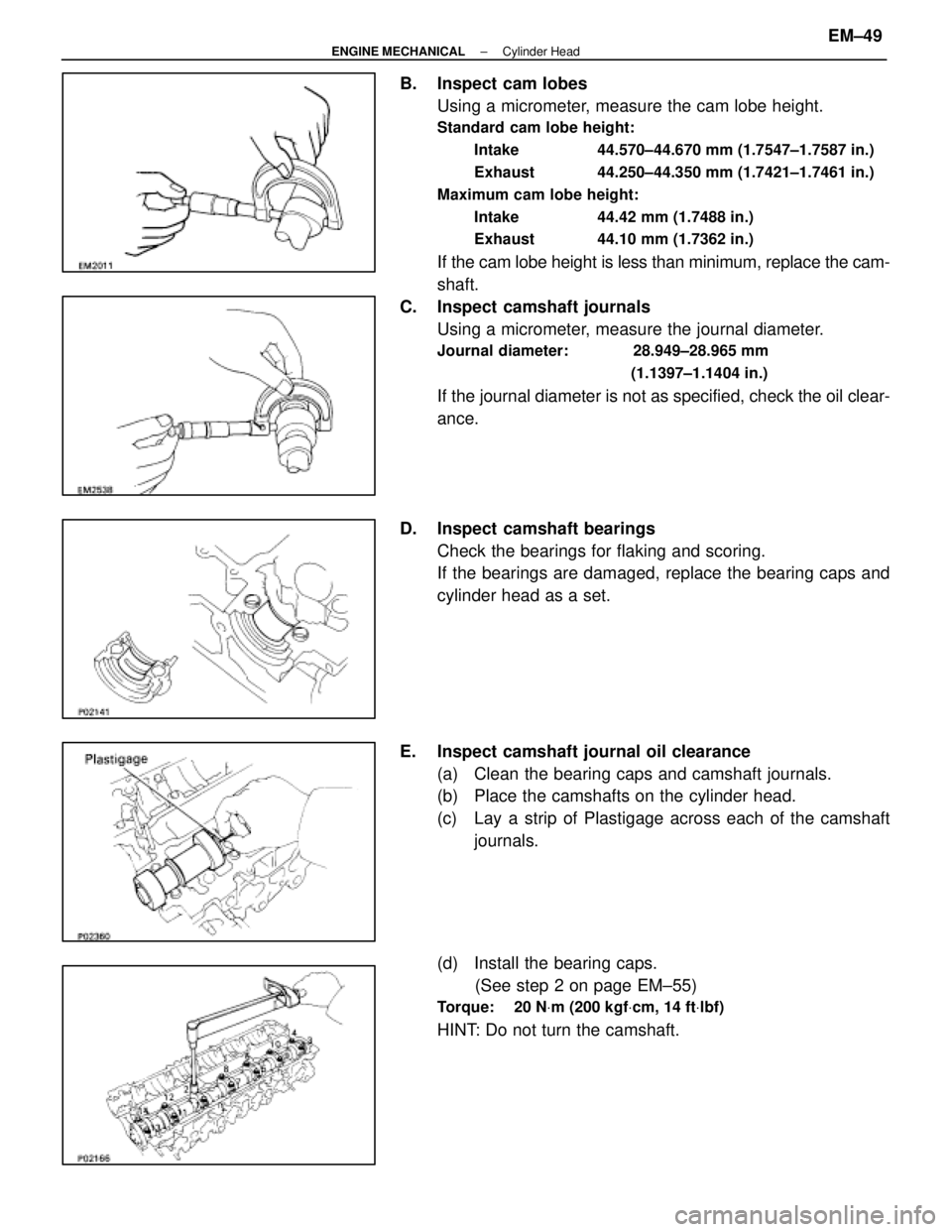 LEXUS SC300 1991 Service Repair Manual
B. Inspect cam lobesUsing a micrometer, measure the cam lobe height.
Standard cam lobe height:
Intake 44.570±44.670 mm (1.7547±1.7587 in.)
Exhaust 44.250±44.350 mm (1.7421±1.7461 in.)
Maximum c LEXUS SC300 1991 Service Repair Manual
B. Inspect cam lobesUsing a micrometer, measure the cam lobe height.
Standard cam lobe height:
Intake 44.570±44.670 mm (1.7547±1.7587 in.)
Exhaust 44.250±44.350 mm (1.7421±1.7461 in.)
Maximum c