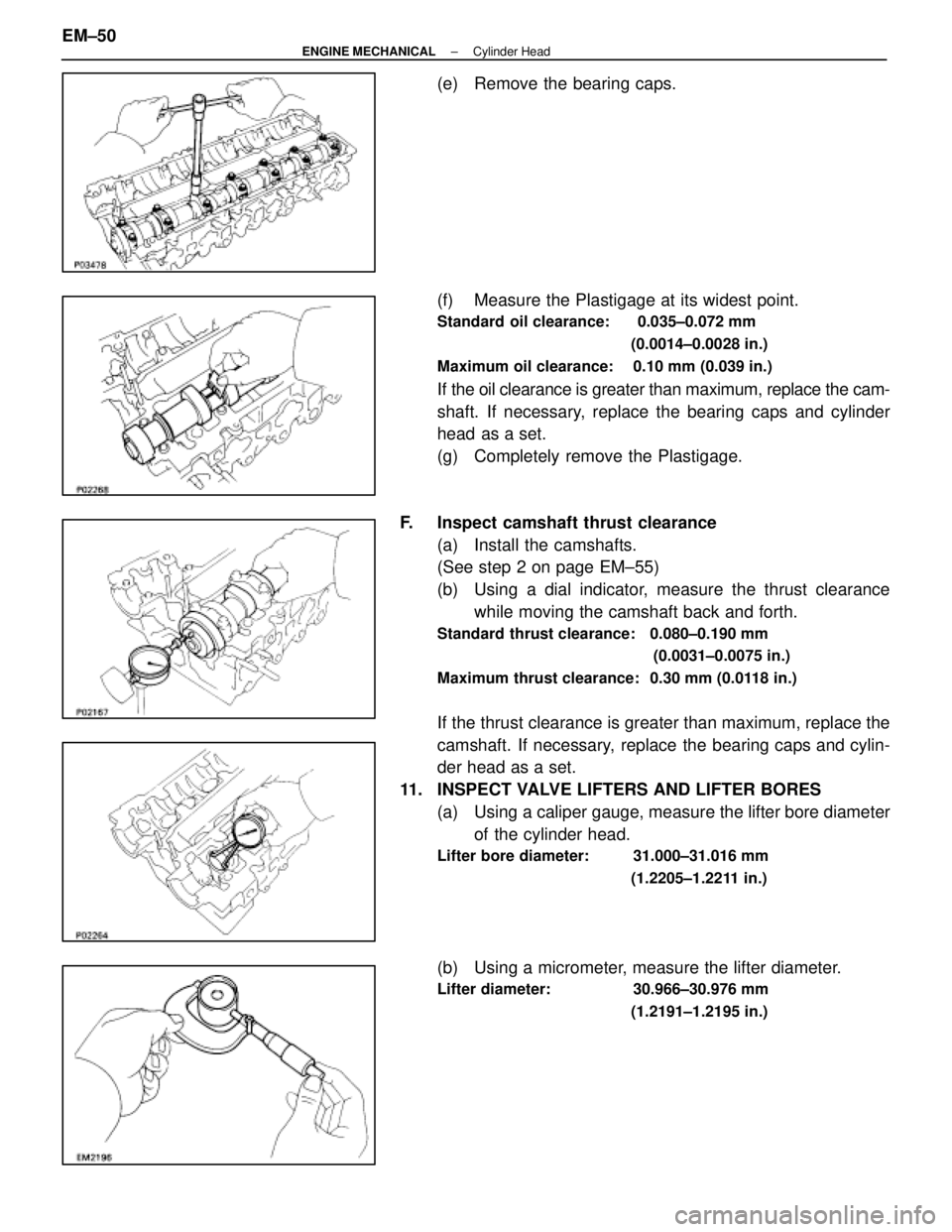 LEXUS SC300 1991 Service Repair Manual
(e) Remove the bearing caps.
(f) Measure the Plastigage at its widest point.
Standard oil clearance: 0.035±0.072 mm(0.0014±0.0028 in.)
Maximum oil clearance: 0.10 mm (0.039 in.)
If the oil clea LEXUS SC300 1991 Service Repair Manual
(e) Remove the bearing caps.
(f) Measure the Plastigage at its widest point.
Standard oil clearance: 0.035±0.072 mm(0.0014±0.0028 in.)
Maximum oil clearance: 0.10 mm (0.039 in.)
If the oil clea