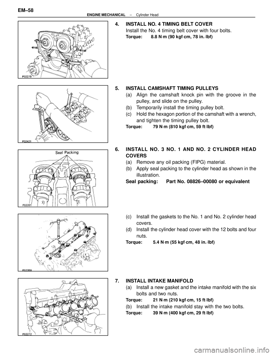LEXUS SC300 1991 Service Repair Manual
4. INSTALL NO. 4 TIMING BELT COVERInstall the No. 4 timing belt cover with four bolts.
Torque: 8.8 N Vm (90 kgf Vcm, 78 in. Vlbf)
5. INSTALL CAMSHAFT TIMING PULLEYS
(a) Align the camshaft knock pi LEXUS SC300 1991 Service Repair Manual
4. INSTALL NO. 4 TIMING BELT COVERInstall the No. 4 timing belt cover with four bolts.
Torque: 8.8 N Vm (90 kgf Vcm, 78 in. Vlbf)
5. INSTALL CAMSHAFT TIMING PULLEYS
(a) Align the camshaft knock pi