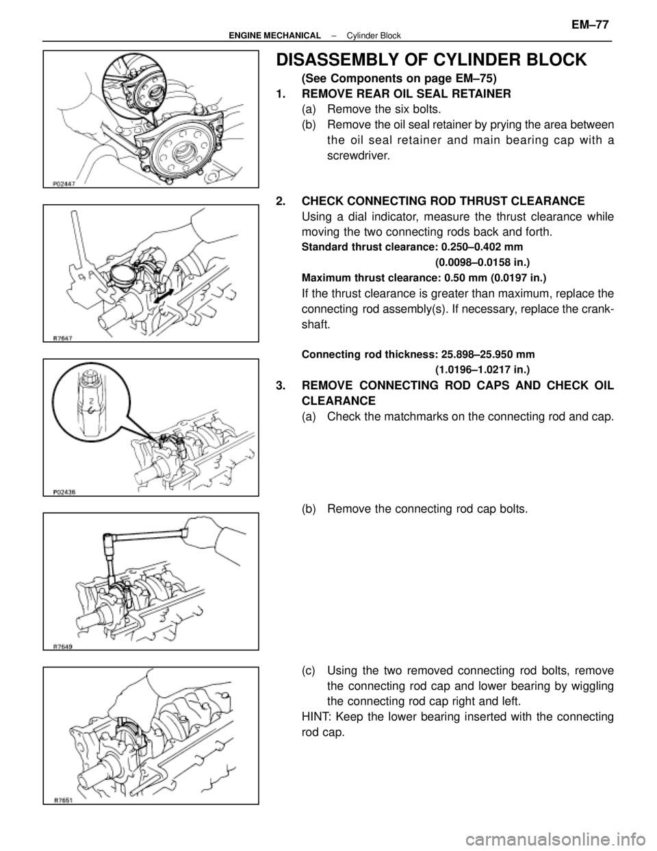 LEXUS SC300 1991 Service Repair Manual
DISASSEMBLY OF CYLINDER BLOCK
(See Components on page EM±75)
1. REMOVE REAR OIL SEAL RETAINER (a) Remove the six bolts.
(b) Remove the oil seal retainer by prying the area between
the oil seal re LEXUS SC300 1991 Service Repair Manual
DISASSEMBLY OF CYLINDER BLOCK
(See Components on page EM±75)
1. REMOVE REAR OIL SEAL RETAINER (a) Remove the six bolts.
(b) Remove the oil seal retainer by prying the area between
the oil seal re