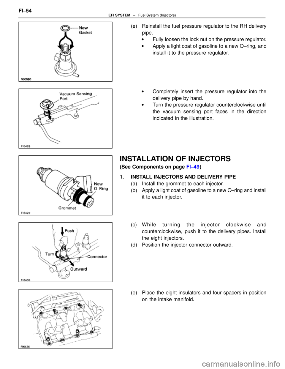 LEXUS SC300 1991  Service Repair Manual 
(e)  Reinstall the fuel pressure regulator to the RH deliverypipe.
w Fully loosen the lock nut on the pressure regulator.
w Apply a light coat of gasoline to a new O±ring, and
install it to the pres