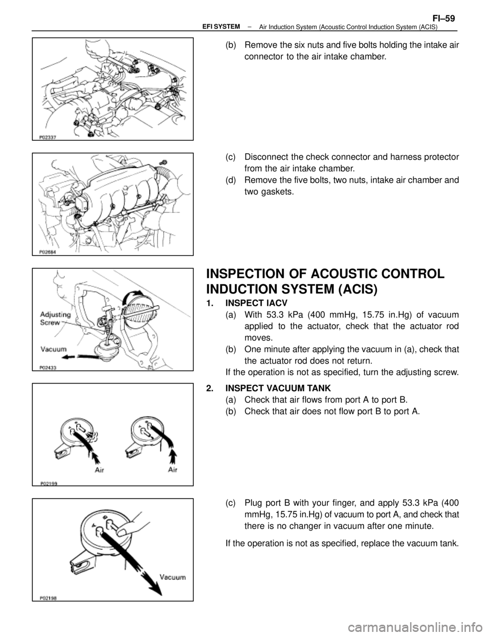 LEXUS SC300 1991  Service Repair Manual 
(b)  Remove the six nuts and five bolts holding the intake airconnector  to the air intake chamber.
(c)  Disconnect  the check connector and harness protector from the air intake chamber.
(d)  Remove