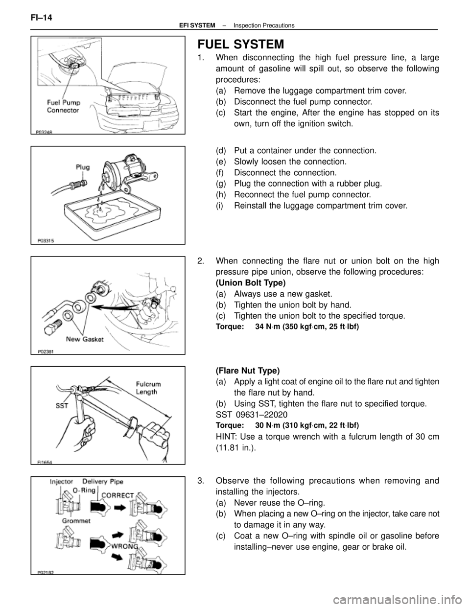 LEXUS SC300 1991 Service Repair Manual
FUEL SYSTEM
1. When disconnecting the high fuel pressure line, a largeamount of gasoline will spill out, so observe the following
procedures:
(a) Remove the luggage compartment trim cover.
(b) Dis LEXUS SC300 1991 Service Repair Manual
FUEL SYSTEM
1. When disconnecting the high fuel pressure line, a largeamount of gasoline will spill out, so observe the following
procedures:
(a) Remove the luggage compartment trim cover.
(b) Dis