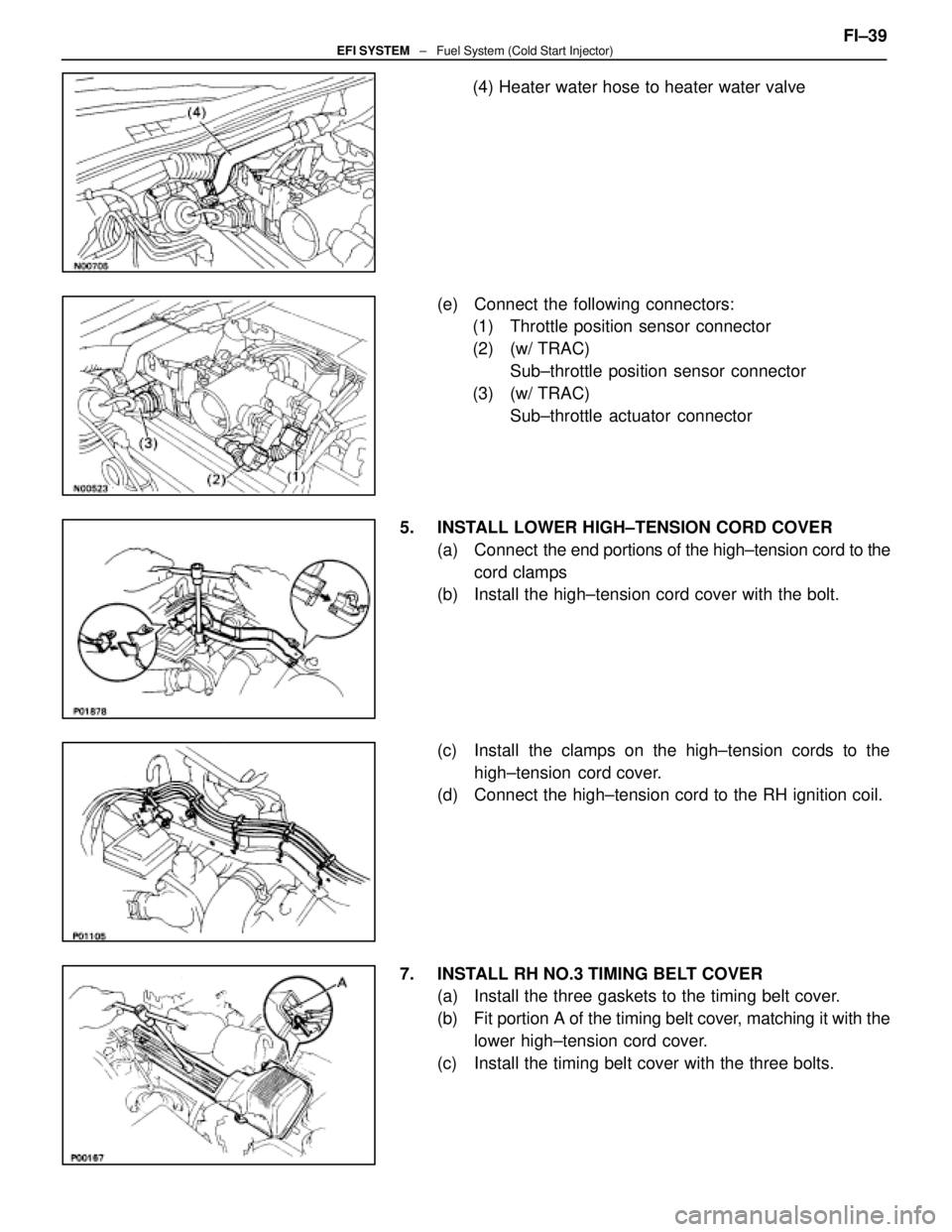 LEXUS SC300 1991  Service Repair Manual 
(4) Heater water hose to heater water valve
(e)  Connect the following connectors: (1) Throttle position sensor connector
(2) (w/ TRAC)
Sub±throttle position sensor connector
(3) (w/ TRAC) Sub±thro