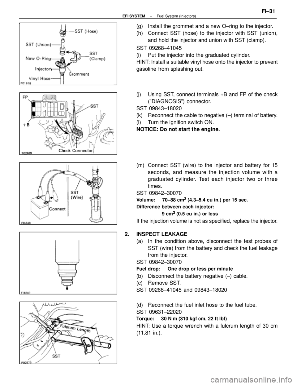 LEXUS SC300 1991 Service Repair Manual
(g) Install the grommet and a new O±ring to the injector.
(h) Connect SST (hose) to the injector with SST (union),and hold the injector and union with SST (clamp).
SST 09268±41045
(i) Put the i LEXUS SC300 1991 Service Repair Manual
(g) Install the grommet and a new O±ring to the injector.
(h) Connect SST (hose) to the injector with SST (union),and hold the injector and union with SST (clamp).
SST 09268±41045
(i) Put the i