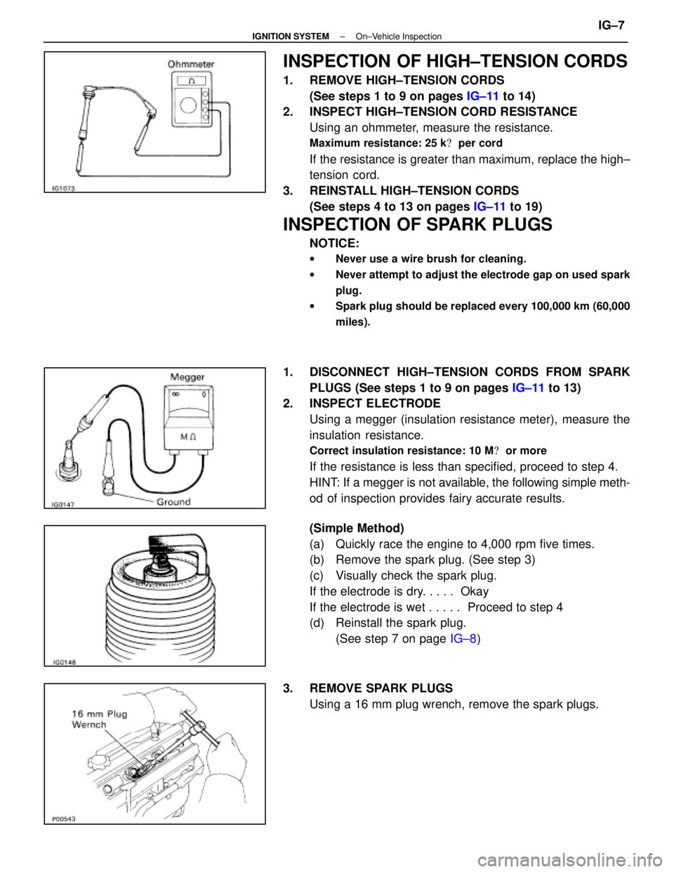 LEXUS SC300 1991  Service Repair Manual 
INSPECTION OF HIGH±TENSION CORDS
1.  REMOVE HIGH±TENSION CORDS(See steps 1 to 9 on pages  IG±11 to 14)
2.  INSPECT HIGH±TENSION CORD RESISTANCE
Using an ohmmeter, measure the resistance.
Maximum 