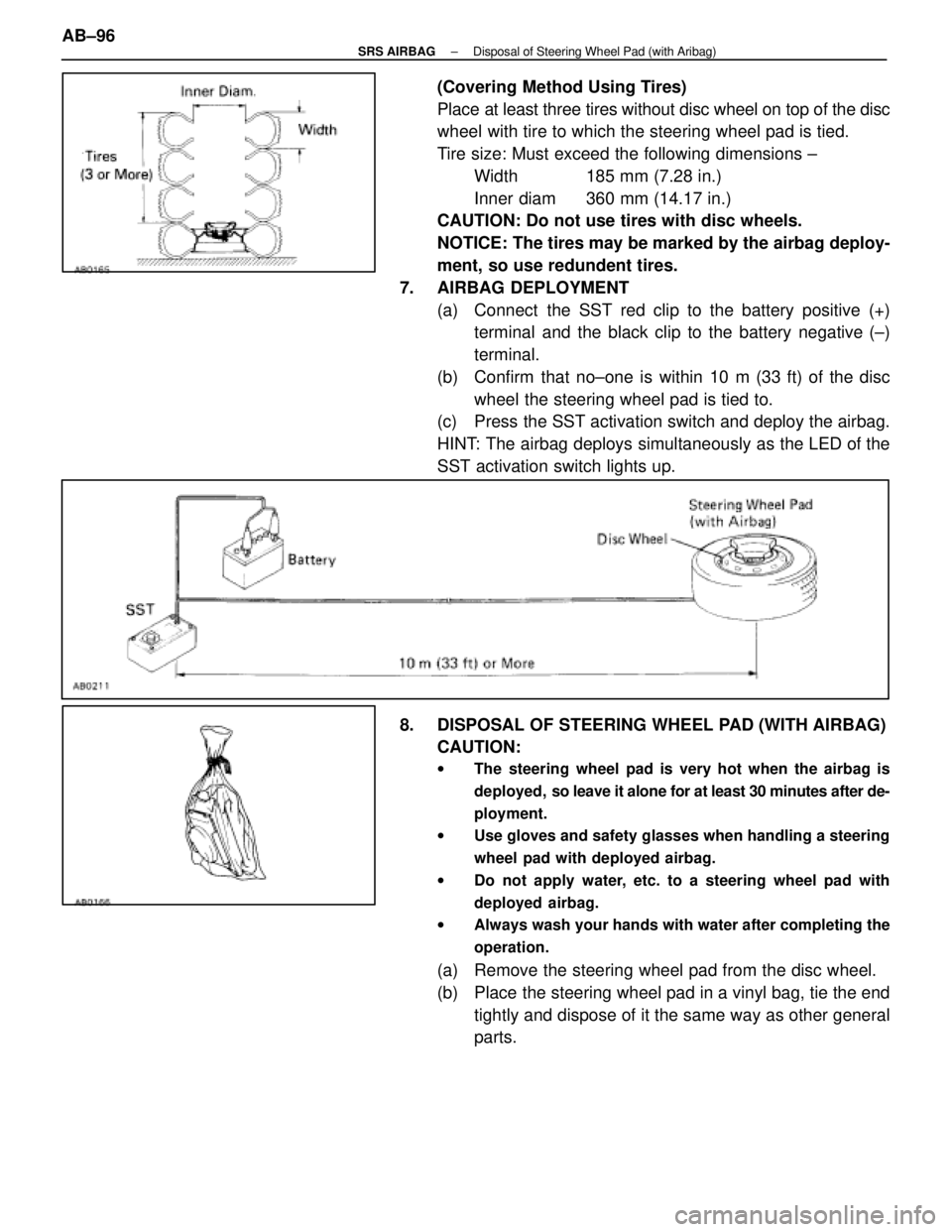 LEXUS SC300 1991 Service Repair Manual
(Covering Method Using Tires)
Place at least three tires without disc wheel on top of the disc
wheel with tire to which the steering wheel pad is tied.
Tire size: Must exceed the following dimensions LEXUS SC300 1991 Service Repair Manual
(Covering Method Using Tires)
Place at least three tires without disc wheel on top of the disc
wheel with tire to which the steering wheel pad is tied.
Tire size: Must exceed the following dimensions