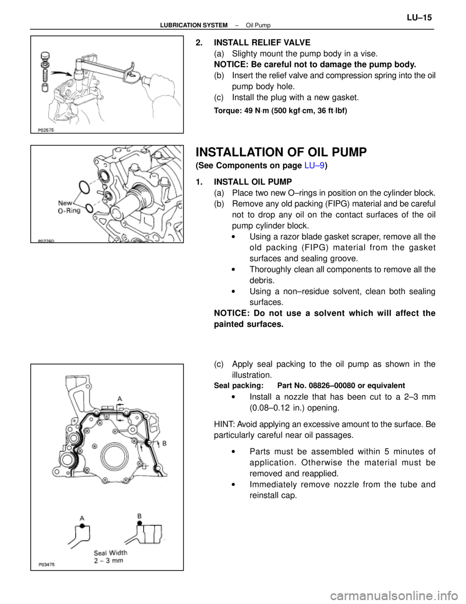 LEXUS SC300 1991 Service Repair Manual
2. INSTALL RELIEF VALVE(a) Slighty mount the pump body in a vise.
NOTICE: Be careful not to damage the pump body.
(b) Insert the relief valve and compression spring into the oil
pump body hole.
(c) LEXUS SC300 1991 Service Repair Manual
2. INSTALL RELIEF VALVE(a) Slighty mount the pump body in a vise.
NOTICE: Be careful not to damage the pump body.
(b) Insert the relief valve and compression spring into the oil
pump body hole.
(c)