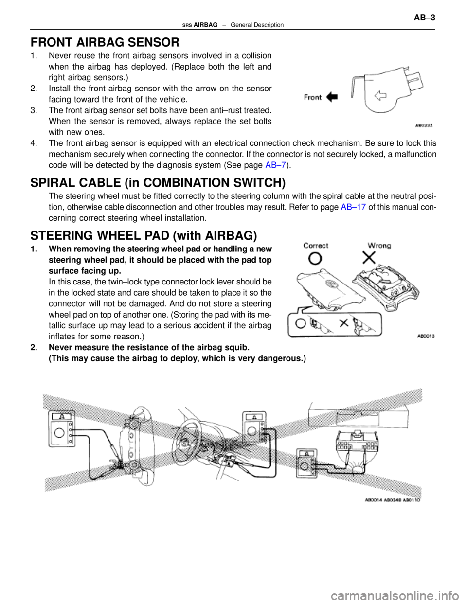 LEXUS SC300 1991 Service Repair Manual
FRONT AIRBAG SENSOR
1. Never reuse the front airbag sensors involved in a collisionwhen the airbag has deployed. (Replace both the left and
right airbag sensors.)
2. Install the front airbag sensor LEXUS SC300 1991 Service Repair Manual
FRONT AIRBAG SENSOR
1. Never reuse the front airbag sensors involved in a collisionwhen the airbag has deployed. (Replace both the left and
right airbag sensors.)
2. Install the front airbag sensor