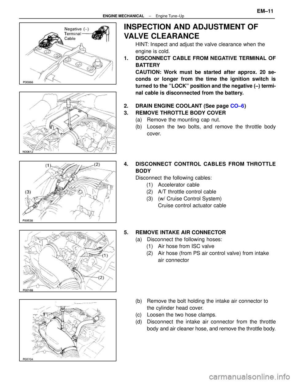LEXUS SC300 1991 Service Repair Manual
INSPECTION AND ADJUSTMENT OF
VALVE CLEARANCE
HINT: Inspect and adjust the valve clearance when the
engine is cold.
1. DISCONNECT CABLE FROM NEGATIVE TERMINAL OF BATTERY
CAUTION: Work must be starte LEXUS SC300 1991 Service Repair Manual
INSPECTION AND ADJUSTMENT OF
VALVE CLEARANCE
HINT: Inspect and adjust the valve clearance when the
engine is cold.
1. DISCONNECT CABLE FROM NEGATIVE TERMINAL OF BATTERY
CAUTION: Work must be starte