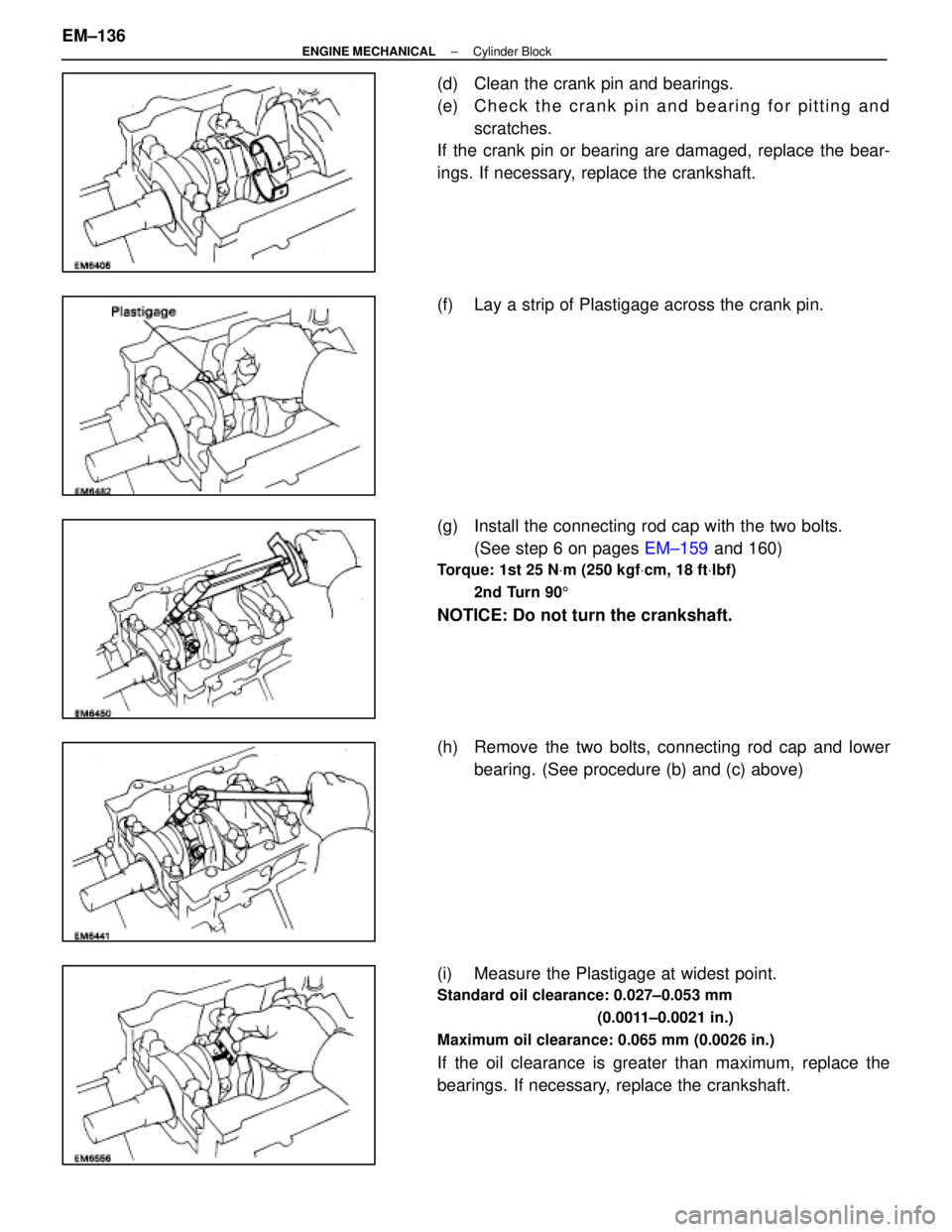 LEXUS SC300 1991  Service Repair Manual 
(d)  Clean the crank pin and bearings.
(e)  C h e c k t h e c r a n k p i n a n d b e a r i n g f o r p i t t i n g a n dscratches.
If the crank pin or bearing are damaged, replace the bear-
ings. If