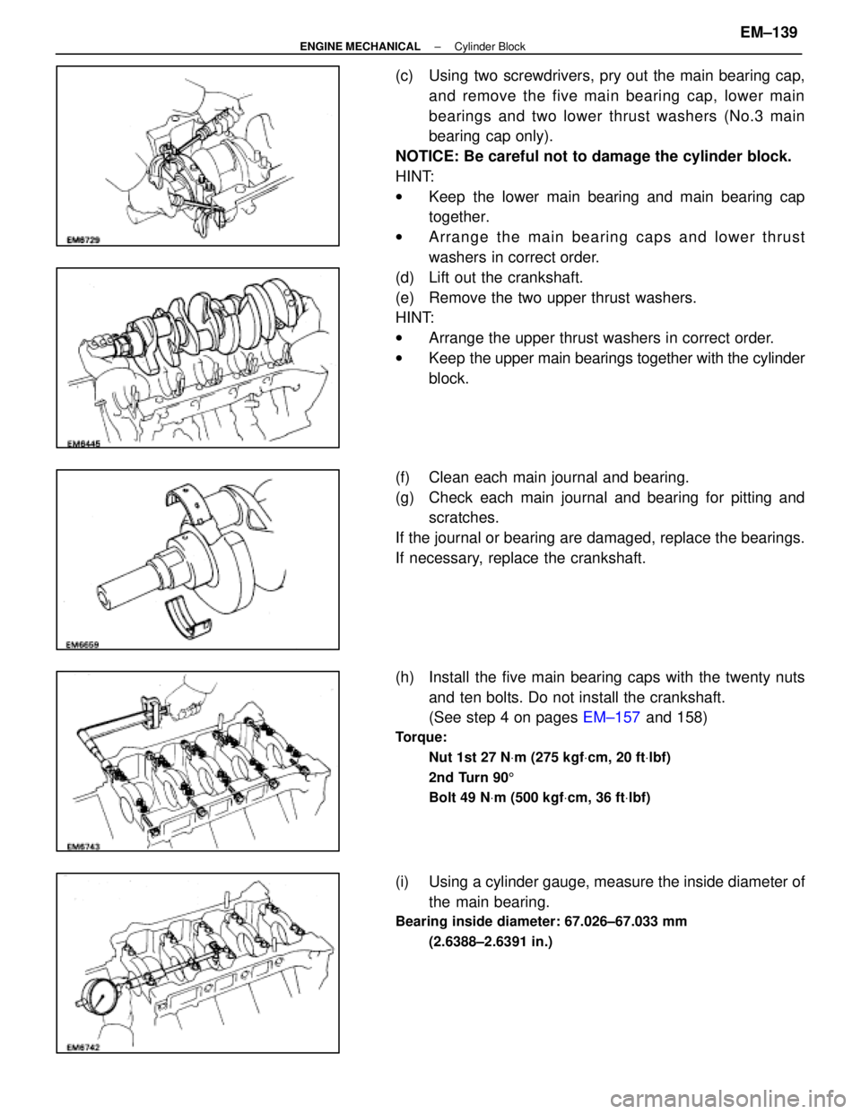 LEXUS SC300 1991  Service Repair Manual 
(c)  Using two screwdrivers, pry out the main bearing cap,and remove the five main bearing cap, lower main
bearings and two lower thrust washers (No.3 main
bearing cap only).
NOTICE: Be careful not t