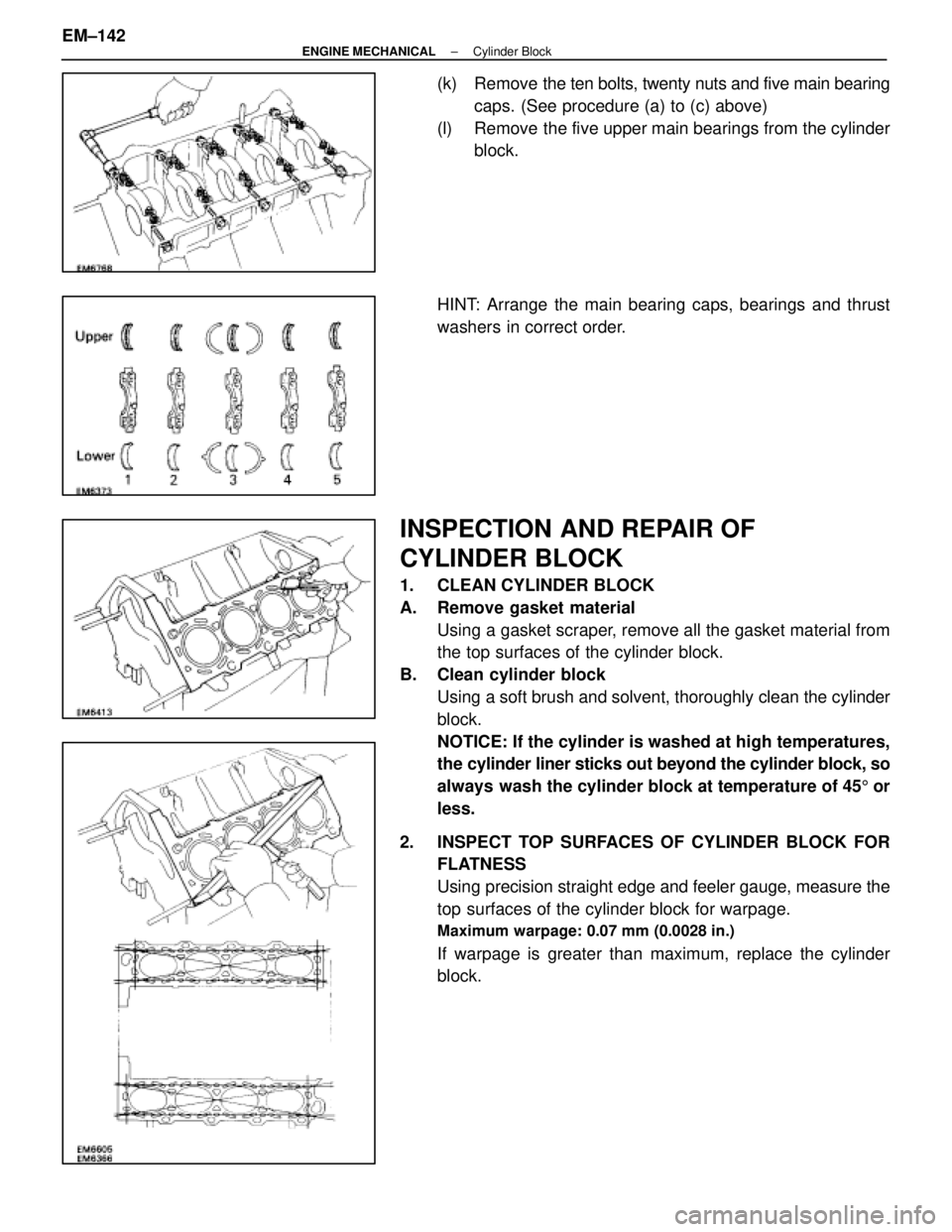 LEXUS SC300 1991  Service Repair Manual 
(k)  Remove the ten bolts, twenty nuts and five main bearingcaps. (See procedure (a) to (c) above)
(l)  Remove the five upper main bearings from the cylinder block.
HINT: Arrange the main bearing cap