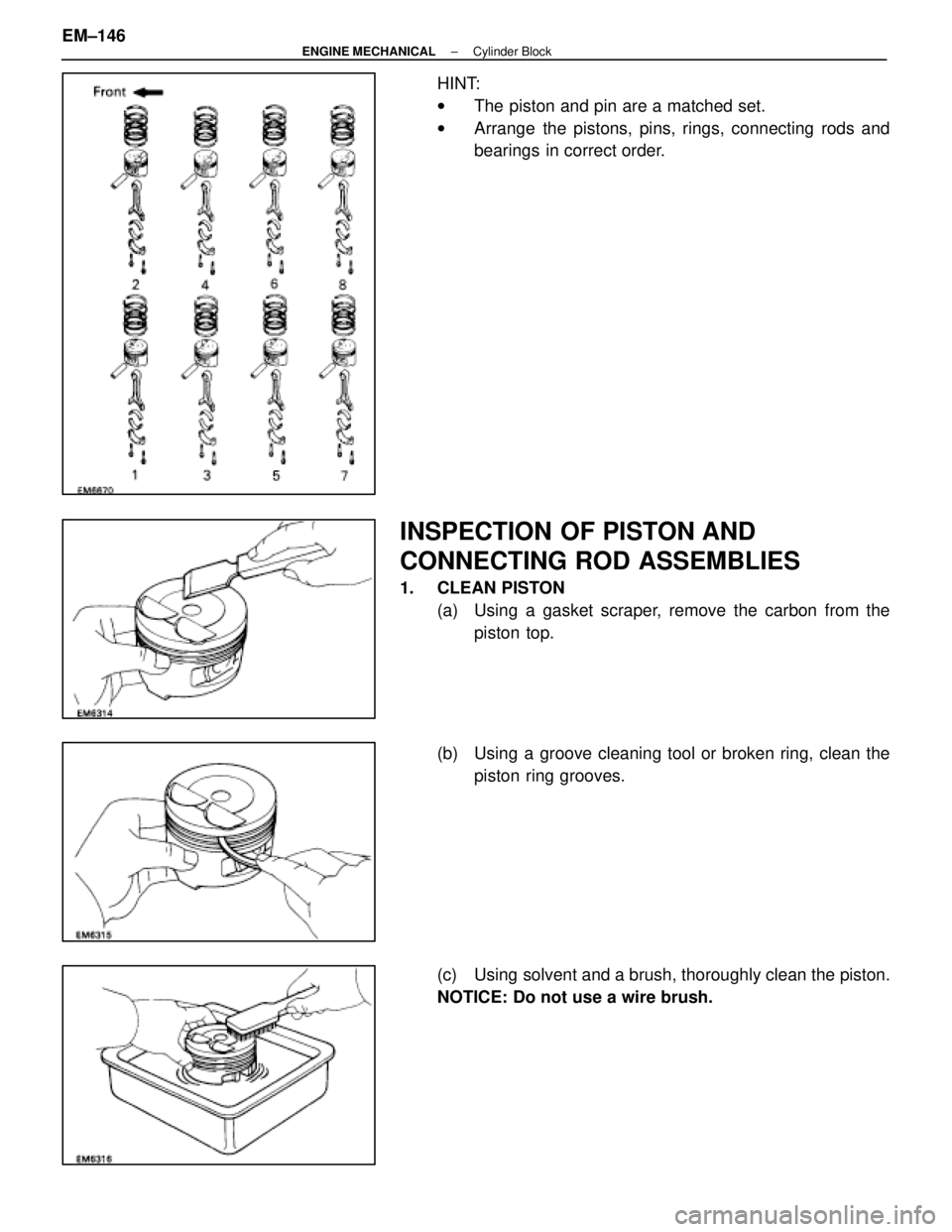 LEXUS SC300 1991  Service Repair Manual 
HINT:
wThe piston and pin are a matched set.
w Arrange the pistons, pins, rings, connecting rods and
bearings in correct order.
INSPECTION OF PISTON AND
CONNECTING ROD ASSEMBLIES
1. CLEAN PISTON
(a) 