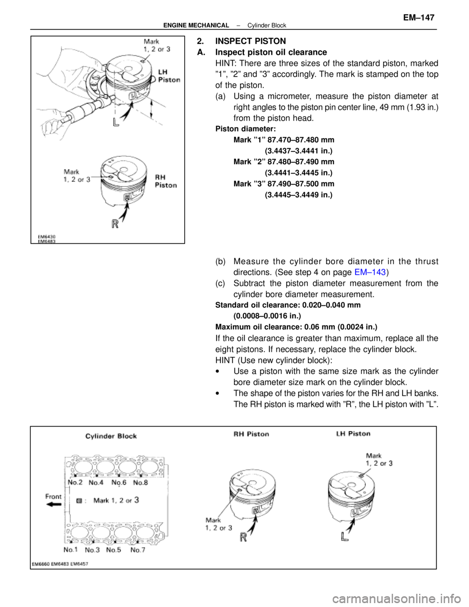LEXUS SC300 1991  Service Repair Manual 
2. INSPECT PISTON
A. Inspect piston oil clearanceHINT: There are three sizes of the standard piston, marked
º1º, º2º and º3º accordingly. The mark is stamped on the top
of the piston.
(a)  Usin