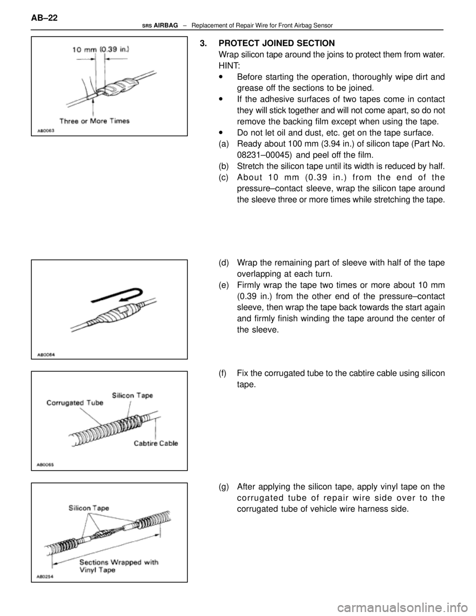 LEXUS SC300 1991 Service Repair Manual
3. PROTECT JOINED SECTIONWrap silicon tape around the joins to protect them from water.
HINT:
wBefore starting the operation, thoroughly wipe dirt and
grease off the sections to be joined.
wIf the a LEXUS SC300 1991 Service Repair Manual
3. PROTECT JOINED SECTIONWrap silicon tape around the joins to protect them from water.
HINT:
wBefore starting the operation, thoroughly wipe dirt and
grease off the sections to be joined.
wIf the a