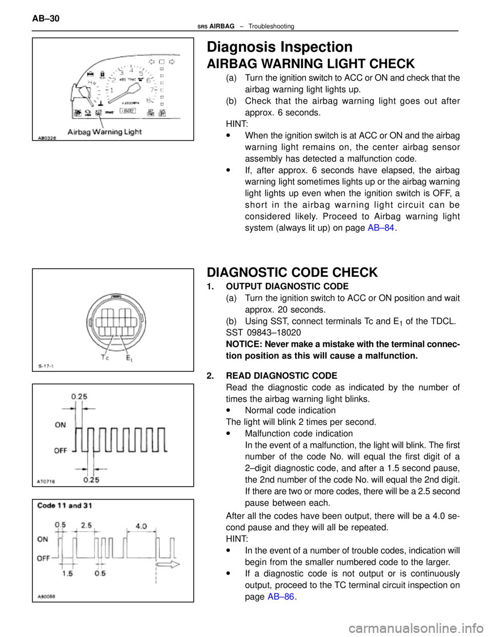 LEXUS SC300 1991 Service Repair Manual
Diagnosis Inspection
AIRBAG WARNING LIGHT CHECK
(a) Turn the ignition switch to ACC or ON and check that theairbag warning light lights up.
(b) Check that the airbag warning light goes out after ap LEXUS SC300 1991 Service Repair Manual
Diagnosis Inspection
AIRBAG WARNING LIGHT CHECK
(a) Turn the ignition switch to ACC or ON and check that theairbag warning light lights up.
(b) Check that the airbag warning light goes out after ap