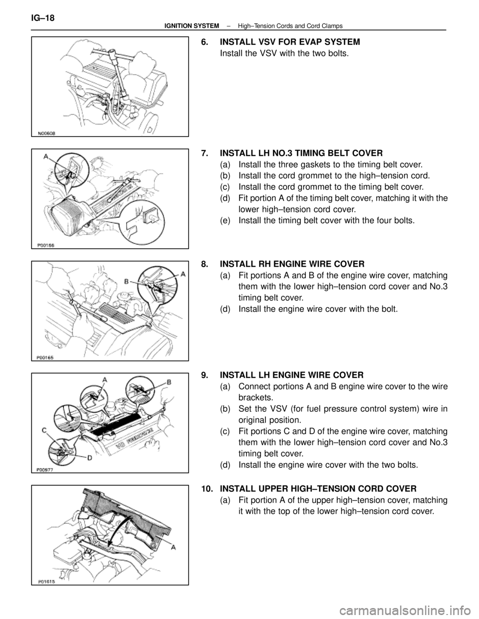 LEXUS SC300 1991  Service Repair Manual 
6.  INSTALL VSV FOR EVAP SYSTEMInstall the VSV with the two bolts.
7.  INSTALL LH NO.3 TIMING BELT COVER (a)  Install the three gaskets to the timing belt cover.
(b)  Install the cord grommet to the 