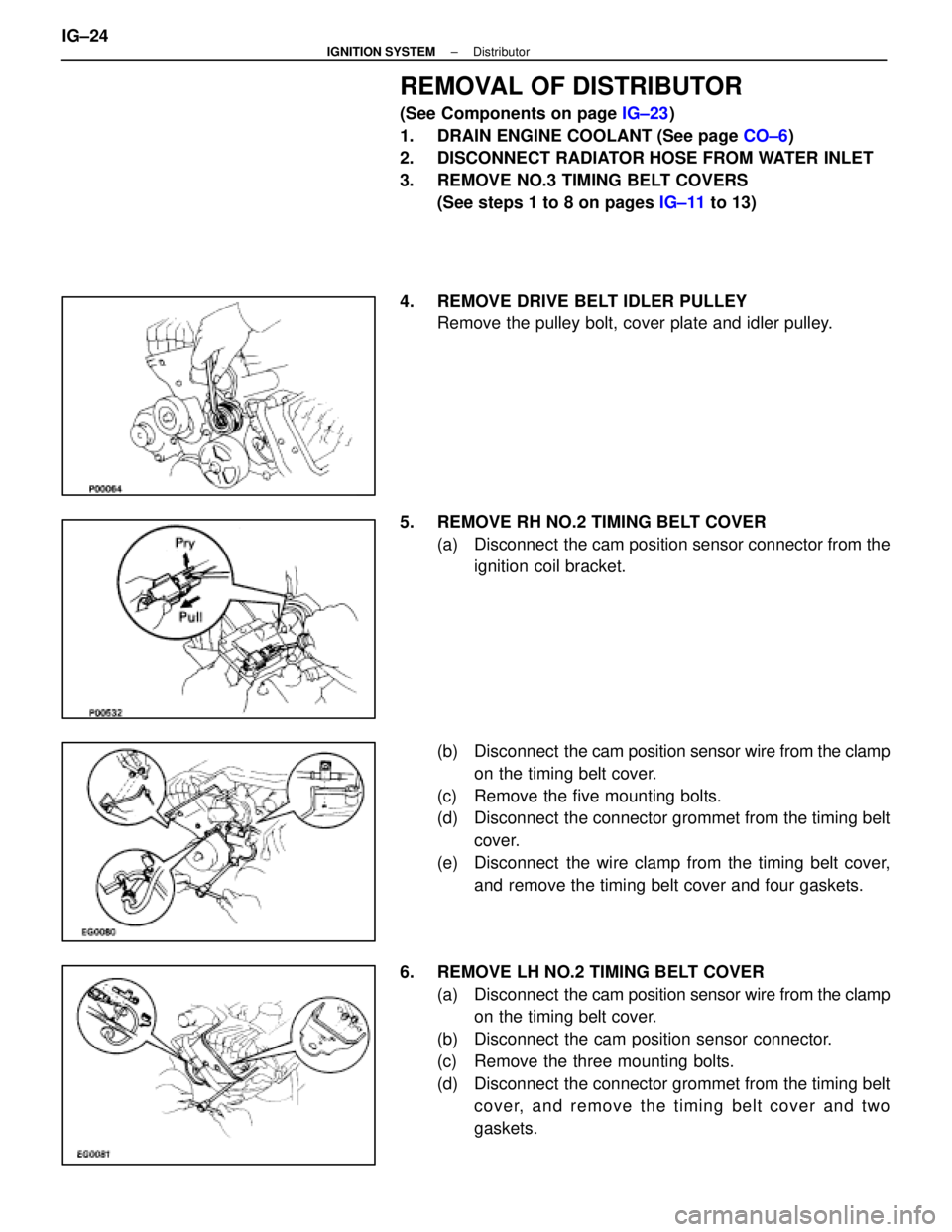 LEXUS SC300 1991  Service Repair Manual 
REMOVAL OF DISTRIBUTOR
(See Components on page IG±23)
1.  DRAIN ENGINE COOLANT (See page  CO±6)
2.  DISCONNECT RADIATOR HOSE FROM WATER INLET
3.  REMOVE NO.3 TIMING BELT COVERS
(See steps 1 to 8 on