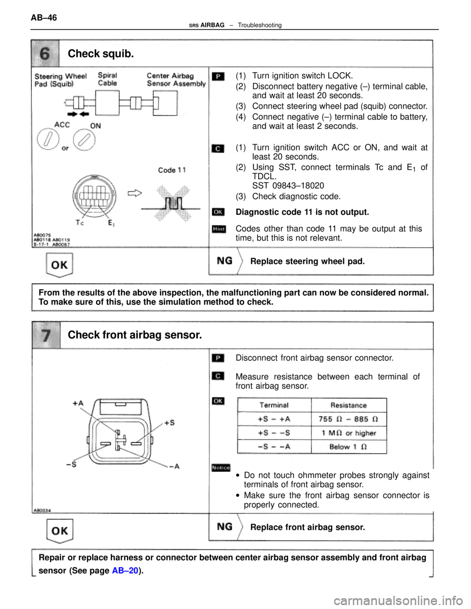 LEXUS SC300 1991 Service Repair Manual
(1) Turn ignition switch LOCK.
(2) Disconnect battery negative (±) terminal cable,and wait at least 20 seconds.
(3) Connect steering wheel pad (squib) connector.
(4) Connect negative (±) termina LEXUS SC300 1991 Service Repair Manual
(1) Turn ignition switch LOCK.
(2) Disconnect battery negative (±) terminal cable,and wait at least 20 seconds.
(3) Connect steering wheel pad (squib) connector.
(4) Connect negative (±) termina