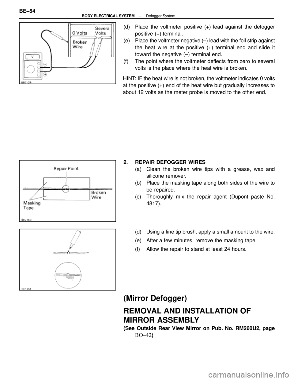 LEXUS SC300 1991 Service Repair Manual
(d) Place the voltmeter positive (+) lead against the defoggerpositive (+) terminal.
(e) Place the voltmeter negative (±) lead with the foil strip against
the heat wire at the positive (+) termina LEXUS SC300 1991 Service Repair Manual
(d) Place the voltmeter positive (+) lead against the defoggerpositive (+) terminal.
(e) Place the voltmeter negative (±) lead with the foil strip against
the heat wire at the positive (+) termina