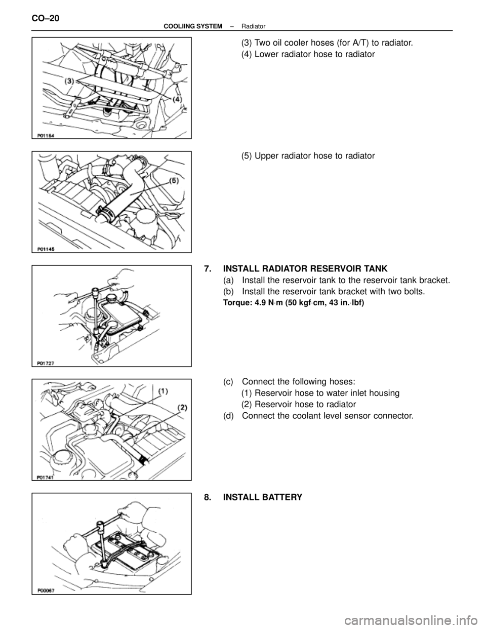 LEXUS SC300 1991  Service Repair Manual 
(3) Two oil cooler hoses (for A/T) to radiator.
(4) Lower radiator hose to radiator
(5) Upper radiator hose to radiator
7. INSTALL RADIATOR RESERVOIR TANK (a)  Install the reservoir tank to the reser