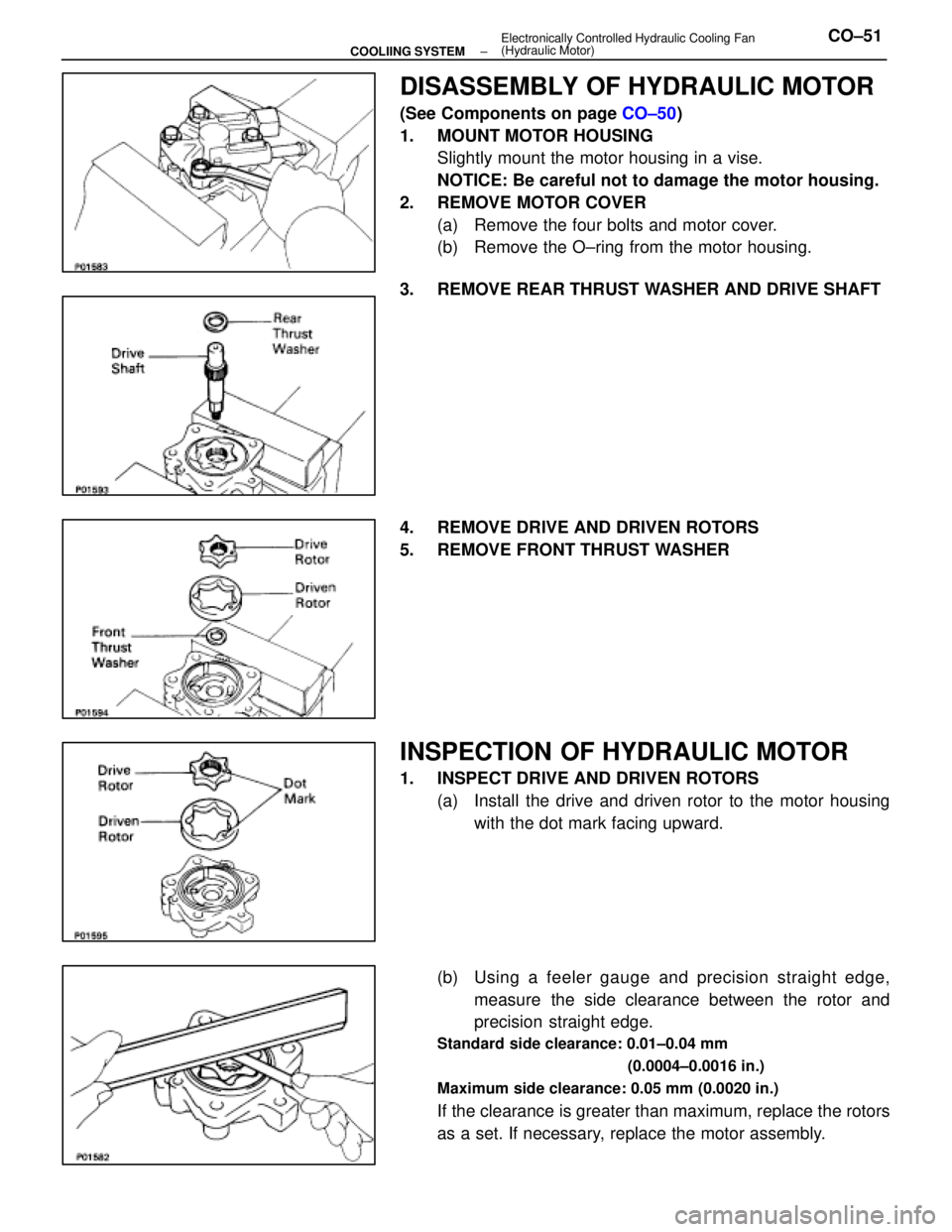 LEXUS SC300 1991 Service Repair Manual
DISASSEMBLY OF HYDRAULIC MOTOR
(See Components on page CO±50)
1. MOUNT MOTOR HOUSING Slightly mount the motor housing in a vise.
NOTICE: Be careful not to damage the motor housing.
2. REMOVE MOTOR C LEXUS SC300 1991 Service Repair Manual
DISASSEMBLY OF HYDRAULIC MOTOR
(See Components on page CO±50)
1. MOUNT MOTOR HOUSING Slightly mount the motor housing in a vise.
NOTICE: Be careful not to damage the motor housing.
2. REMOVE MOTOR C