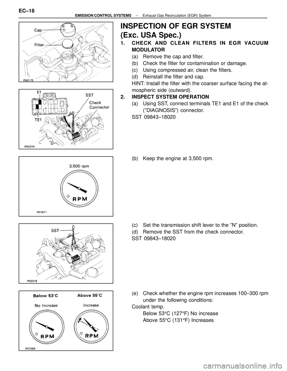 LEXUS SC300 1991  Service Repair Manual 
INSPECTION OF EGR SYSTEM
(Exc. USA Spec.)
1. CHECK AND CLEAN FILTERS IN EGR VACUUMMODULATOR
(a)  Remove the cap and filter.
(b)  Check the filter for contamination or damage.
(c)  Using compressed ai