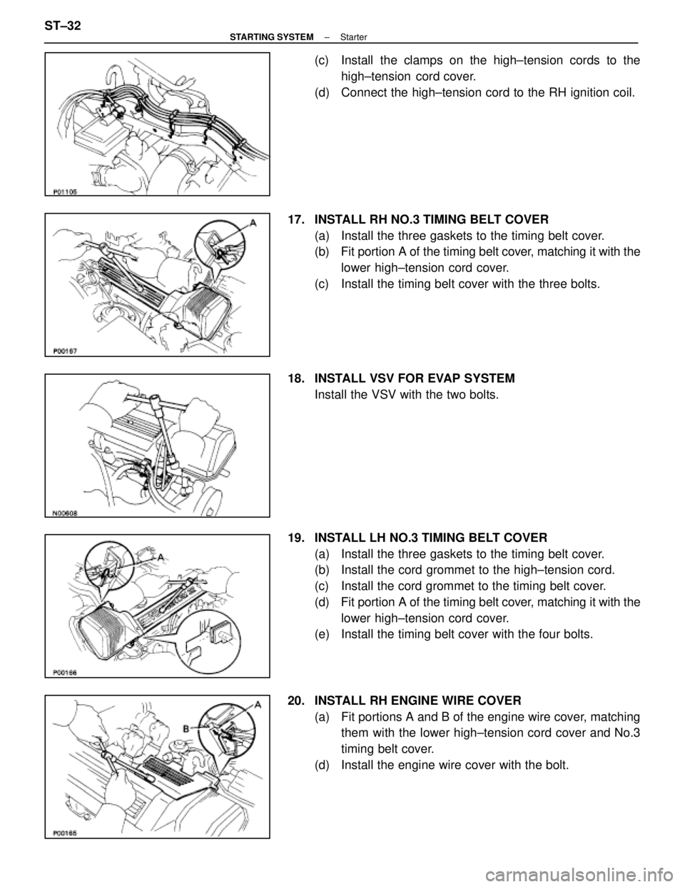 LEXUS SC300 1991 Service Repair Manual
(c) Install the clamps on the high±tension cords to thehigh±tension cord cover.
(d) Connect the high±tension cord to the RH ignition coil.
17. INSTALL RH NO.3 TIMING BELT COVER (a) Install th LEXUS SC300 1991 Service Repair Manual
(c) Install the clamps on the high±tension cords to thehigh±tension cord cover.
(d) Connect the high±tension cord to the RH ignition coil.
17. INSTALL RH NO.3 TIMING BELT COVER (a) Install th