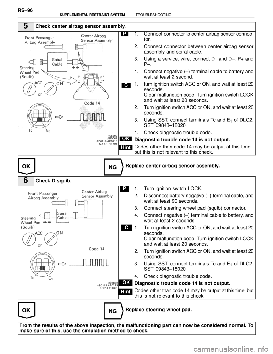 LEXUS SC300 1991 Service Repair Manual
OKNG
OKNG
5Check center airbag sensor assembly.
C
OK
Hint
P1. Connect connector to center airbag sensor connec-
tor.
2. Connect connector between center airbag sensor assembly and spiral cable.
3. LEXUS SC300 1991 Service Repair Manual
OKNG
OKNG
5Check center airbag sensor assembly.
C
OK
Hint
P1. Connect connector to center airbag sensor connec-
tor.
2. Connect connector between center airbag sensor assembly and spiral cable.
3.