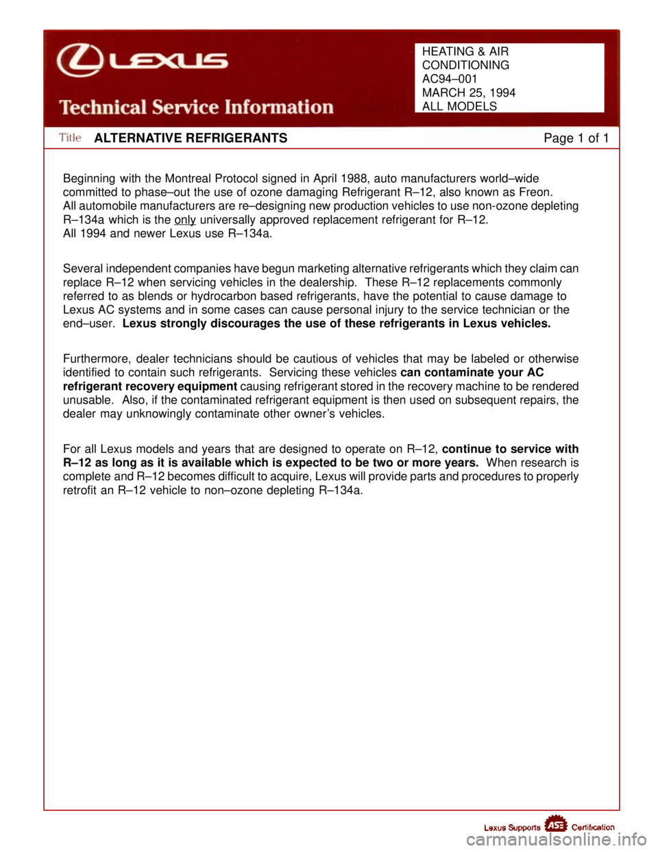 LEXUS SC300 1991  Service Repair Manual 
ALTERNATIVE REFRIGERANTSPage 1 of 1
Beginning  with the Montreal Protocol signed in April 1988, auto manufacturers wor\
ld±wide 
committed to phase±out the use of ozone damaging Refrigerant R±12,\