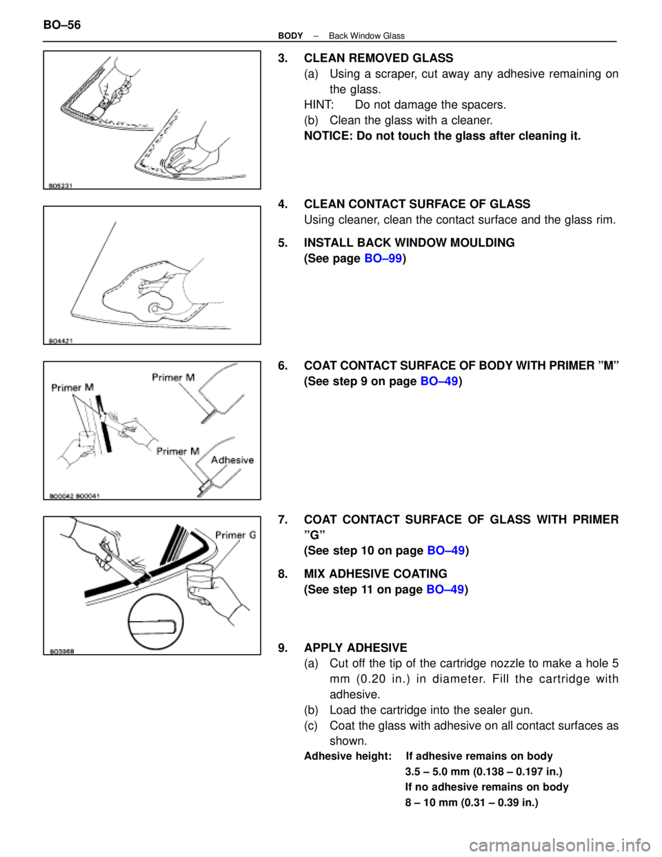 LEXUS SC300 1991  Service Repair Manual 
3.  CLEAN REMOVED GLASS(a)  Using a scraper, cut away any adhesive remaining onthe glass.
HINT:  Do not damage the spacers.
(b)  Clean the glass with a cleaner.
NOTICE: Do not touch the glass after c