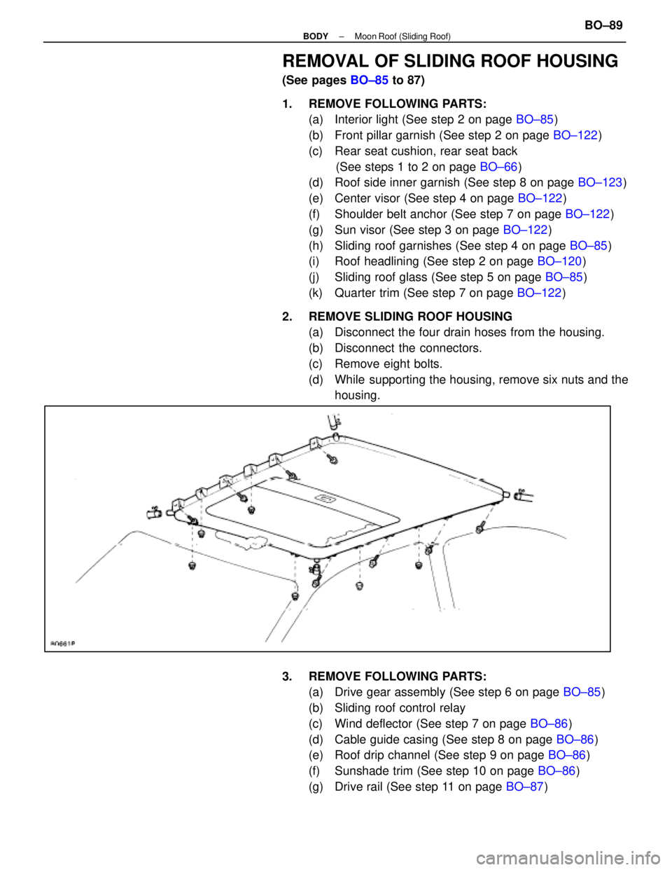 LEXUS SC300 1991 Service Repair Manual
REMOVAL OF SLIDING ROOF HOUSING
(See pages BO±85 to 87)
1. REMOVE FOLLOWING PARTS: (a) Interior light (See step 2 on page BO±85)
(b) Front pillar garnish (See step 2 on page BO±122)
(c) Rear LEXUS SC300 1991 Service Repair Manual
REMOVAL OF SLIDING ROOF HOUSING
(See pages BO±85 to 87)
1. REMOVE FOLLOWING PARTS: (a) Interior light (See step 2 on page BO±85)
(b) Front pillar garnish (See step 2 on page BO±122)
(c) Rear